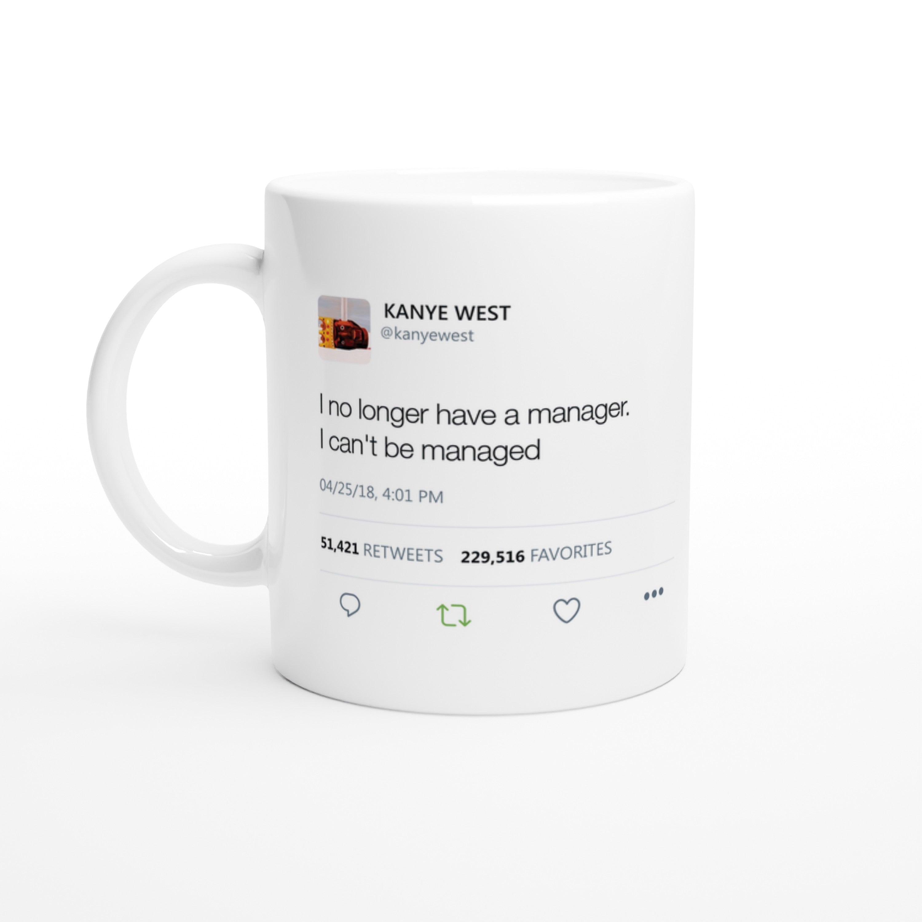 I no longer have a manager. I can't be managed - Kanye West Tweet Mug
