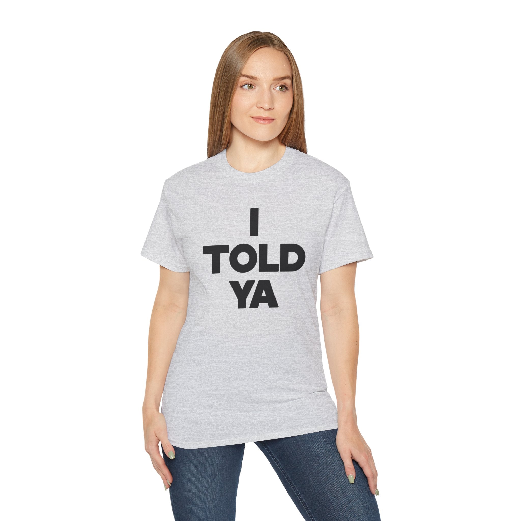 I told ya t-shirt