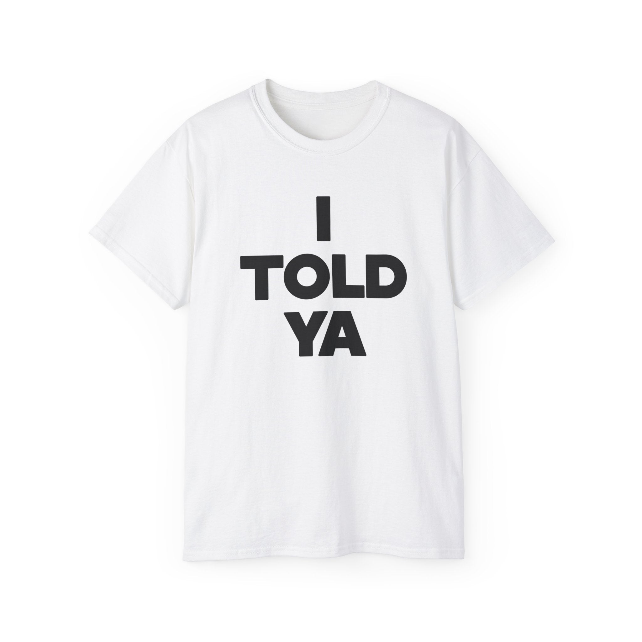 I told ya t-shirt
