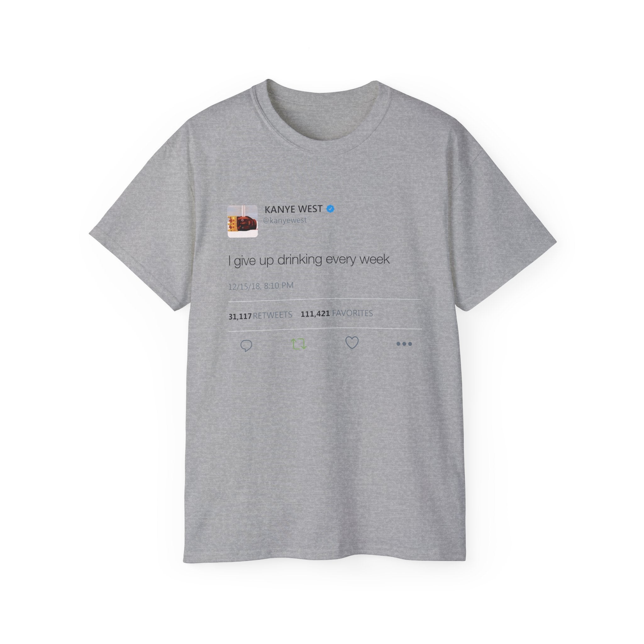 I give up drinking every week Kanye West Tweet T-Shirt