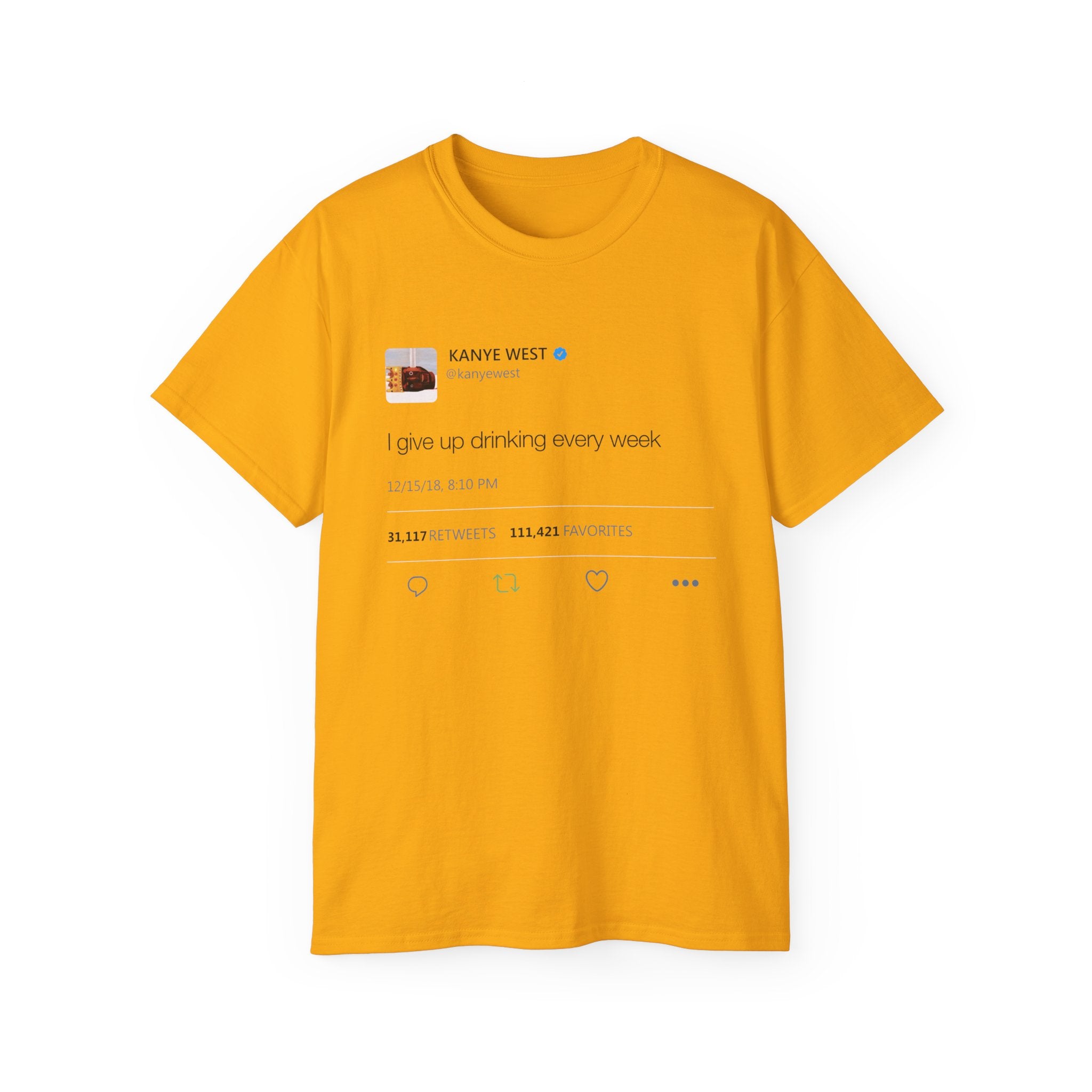 I give up drinking every week Kanye West Tweet T-Shirt
