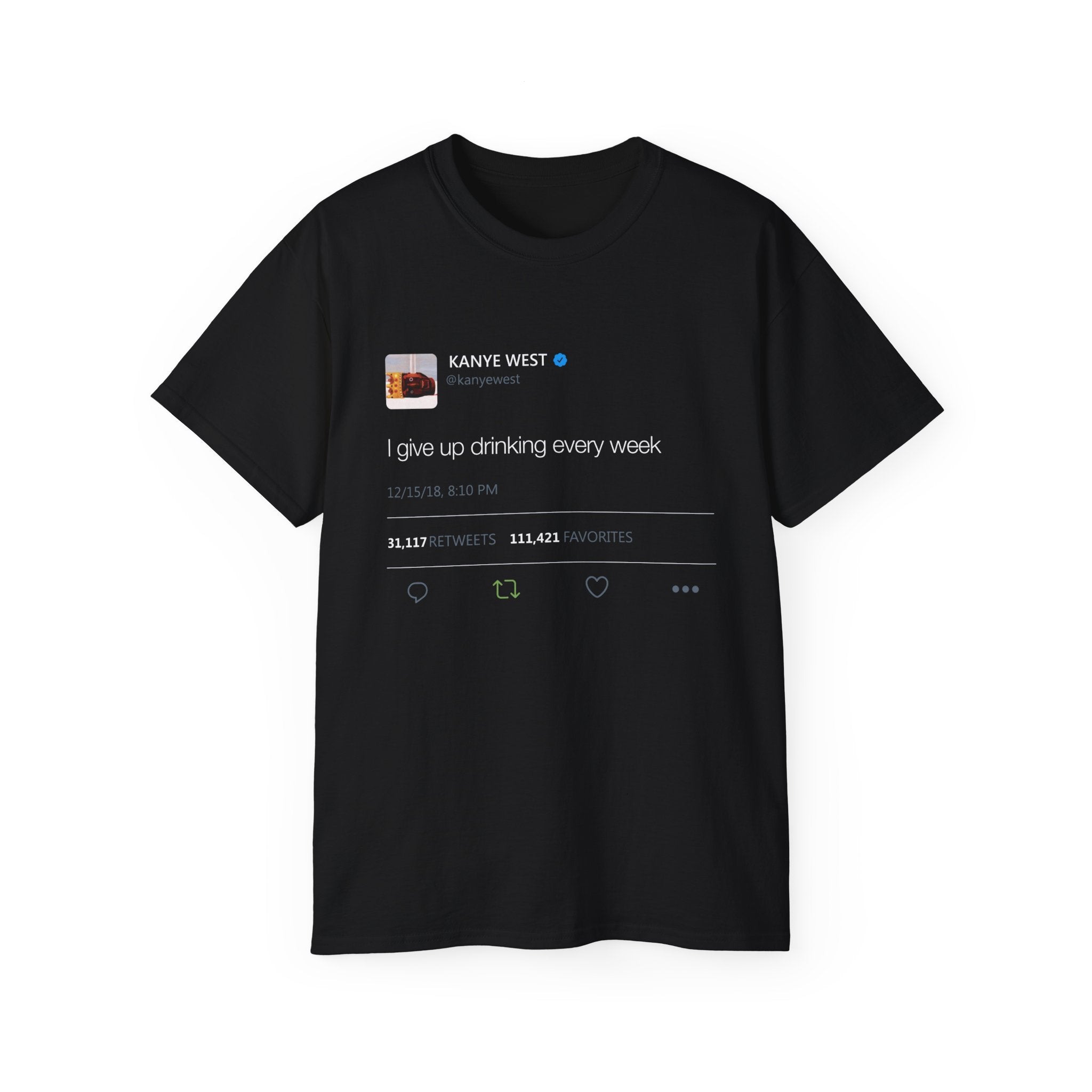 I give up drinking every week Kanye West Tweet T-Shirt