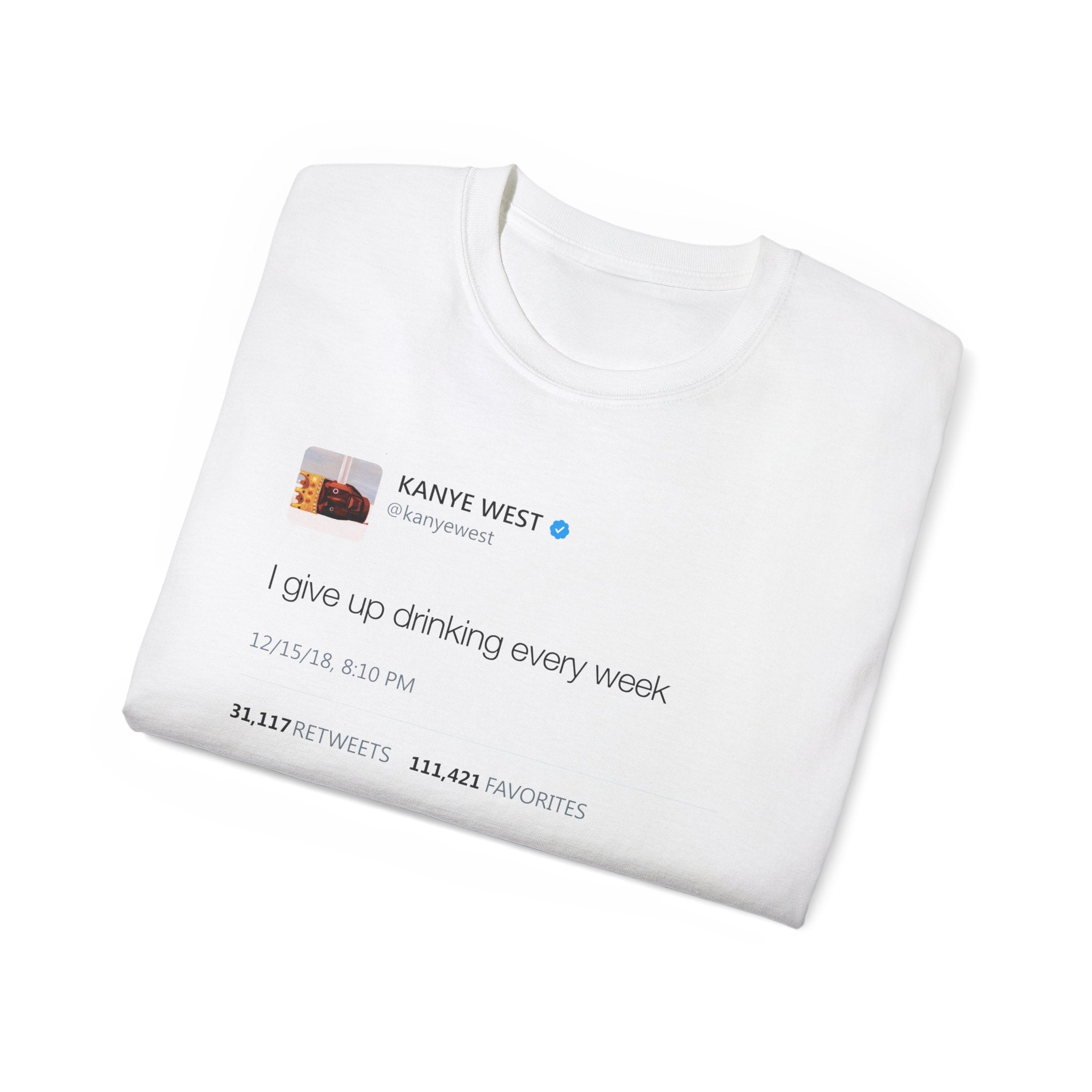 I give up drinking every week Kanye West Tweet T-Shirt