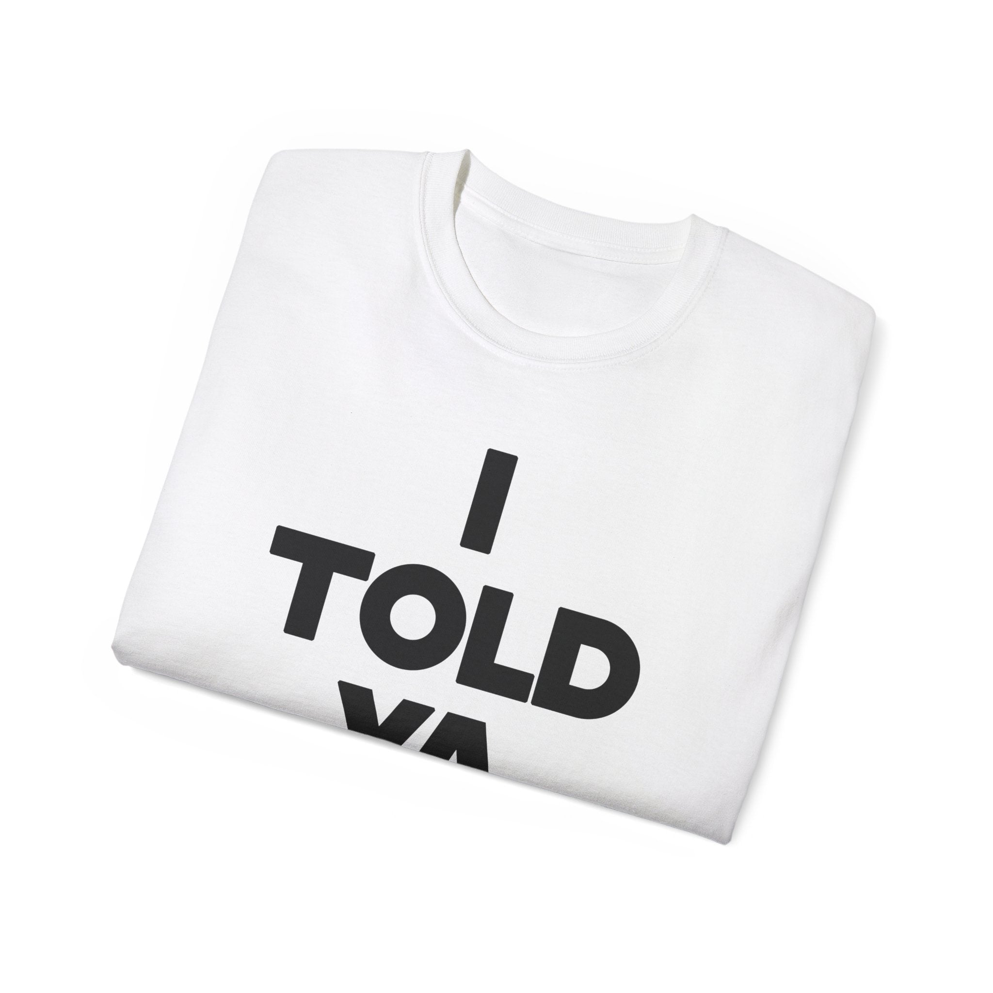 I told ya t-shirt