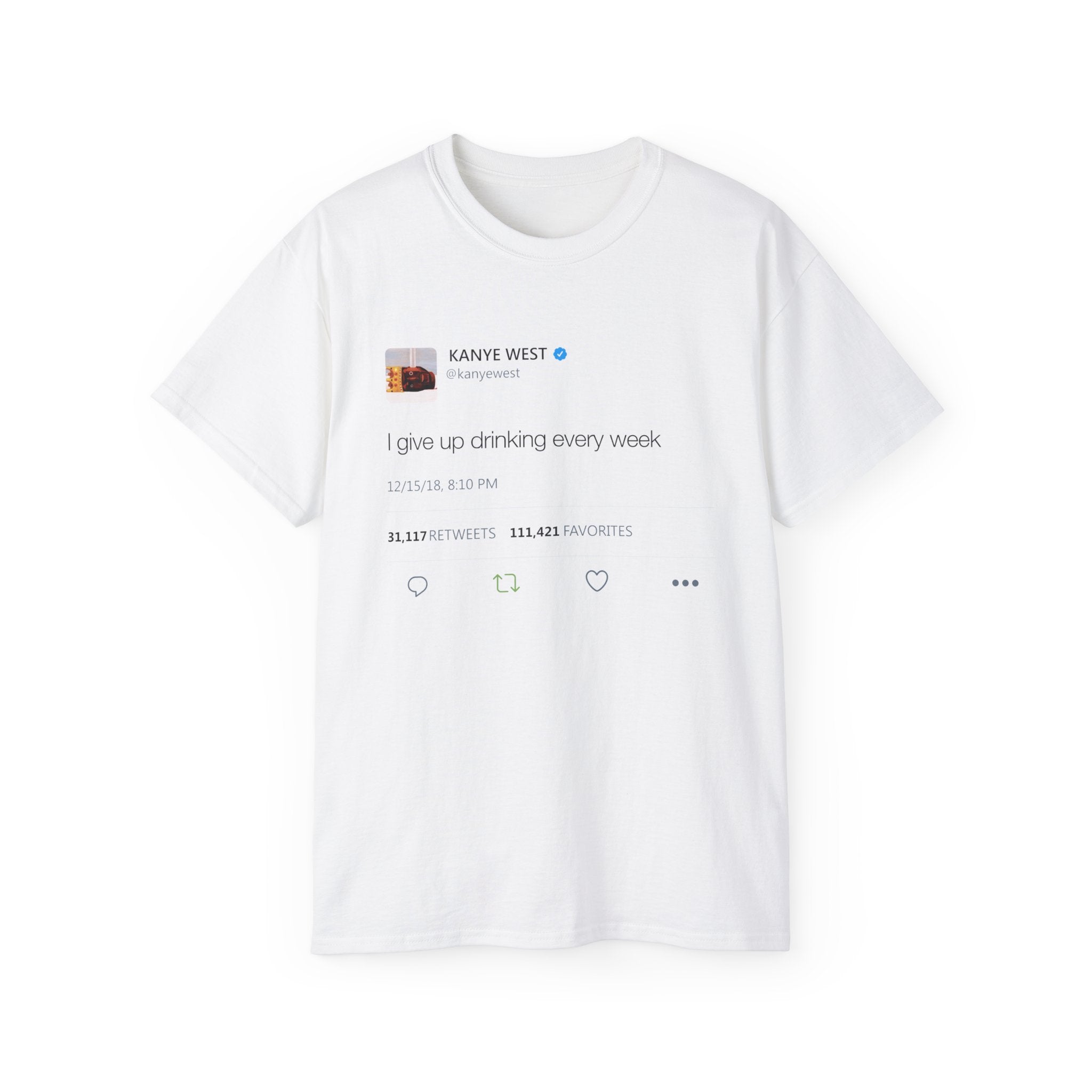 I give up drinking every week Kanye West Tweet T-Shirt