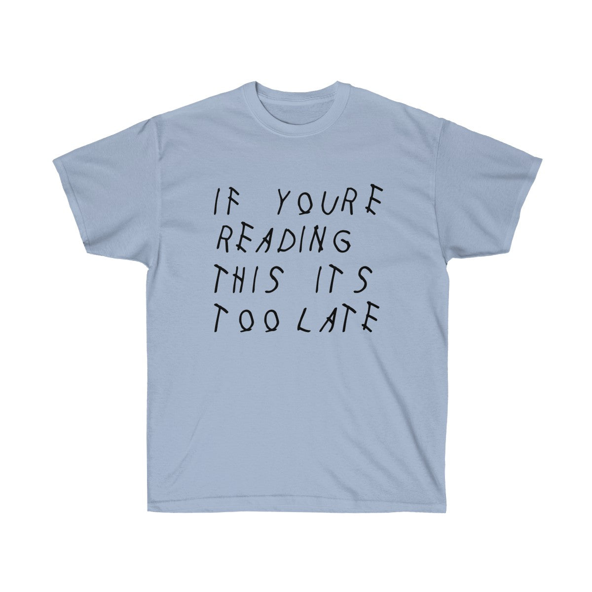 If your reading this it's too late Drake inspired Tee-Light Blue-S-Archethype