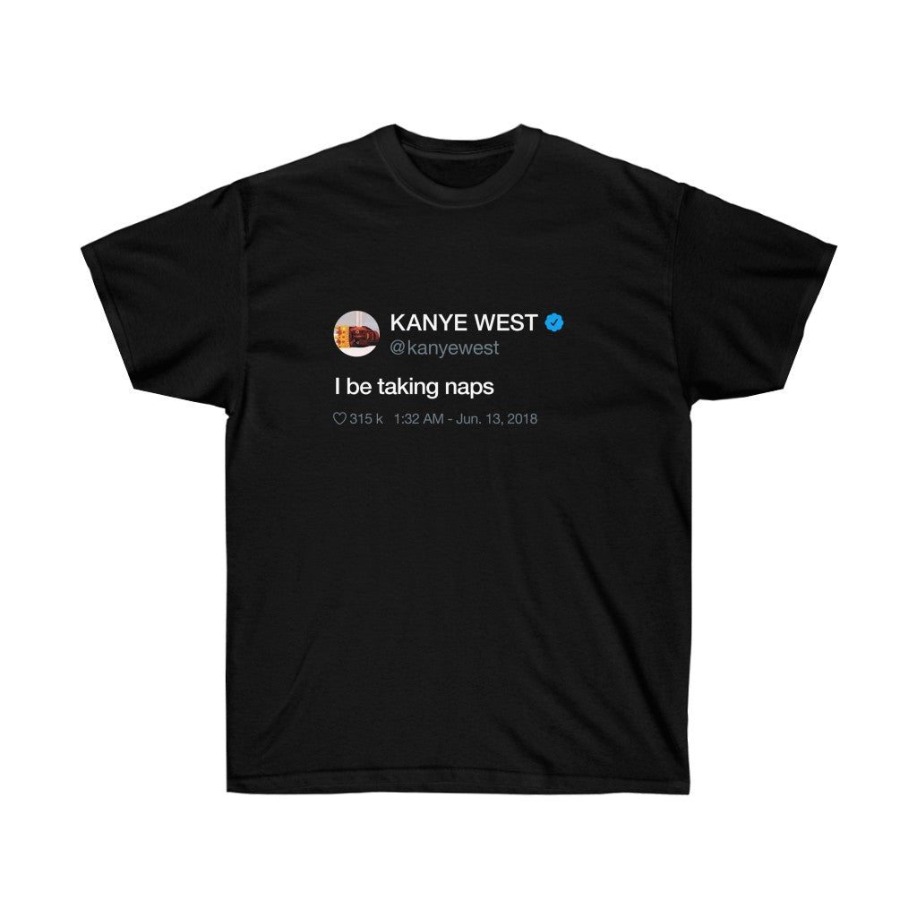 I be taking naps - Kanye West Tweet T-Shirt-S-Black-Archethype