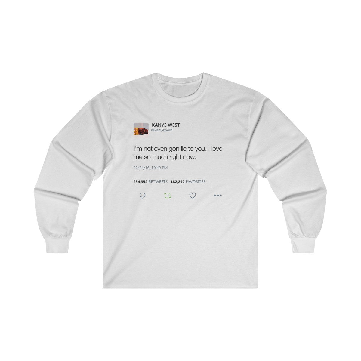 I'm Not Even Gon Lie To You I Love Me So Much Right Now Kanye West Tweet Long Sleeve Tee-White-S-Archethype