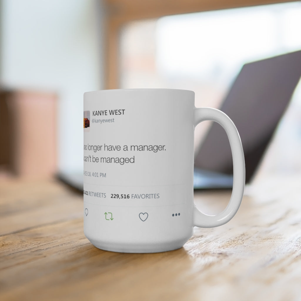 I no longer have a manager. I can't be managed - Kanye West Tweet Mug-Archethype