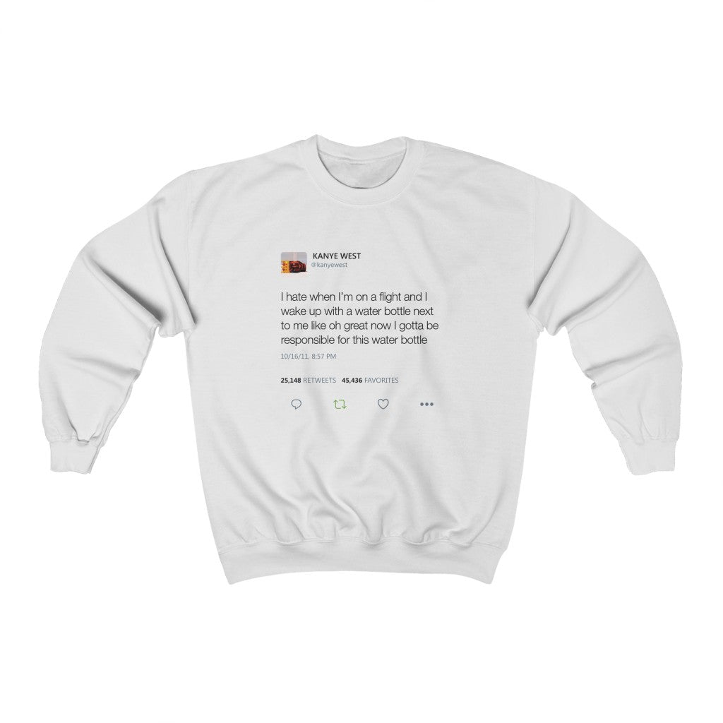 I Hate When I'm On A Flight And...I gotta be responsible for this water bottle Kanye West Tweet Unisex Crewneck Sweatshirt-White-L-Archethype