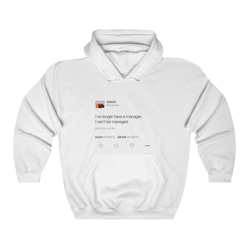 I no longer have a manager. I can't be managed - Kanye West Tweet Unisex Hoodie-S-White-Archethype