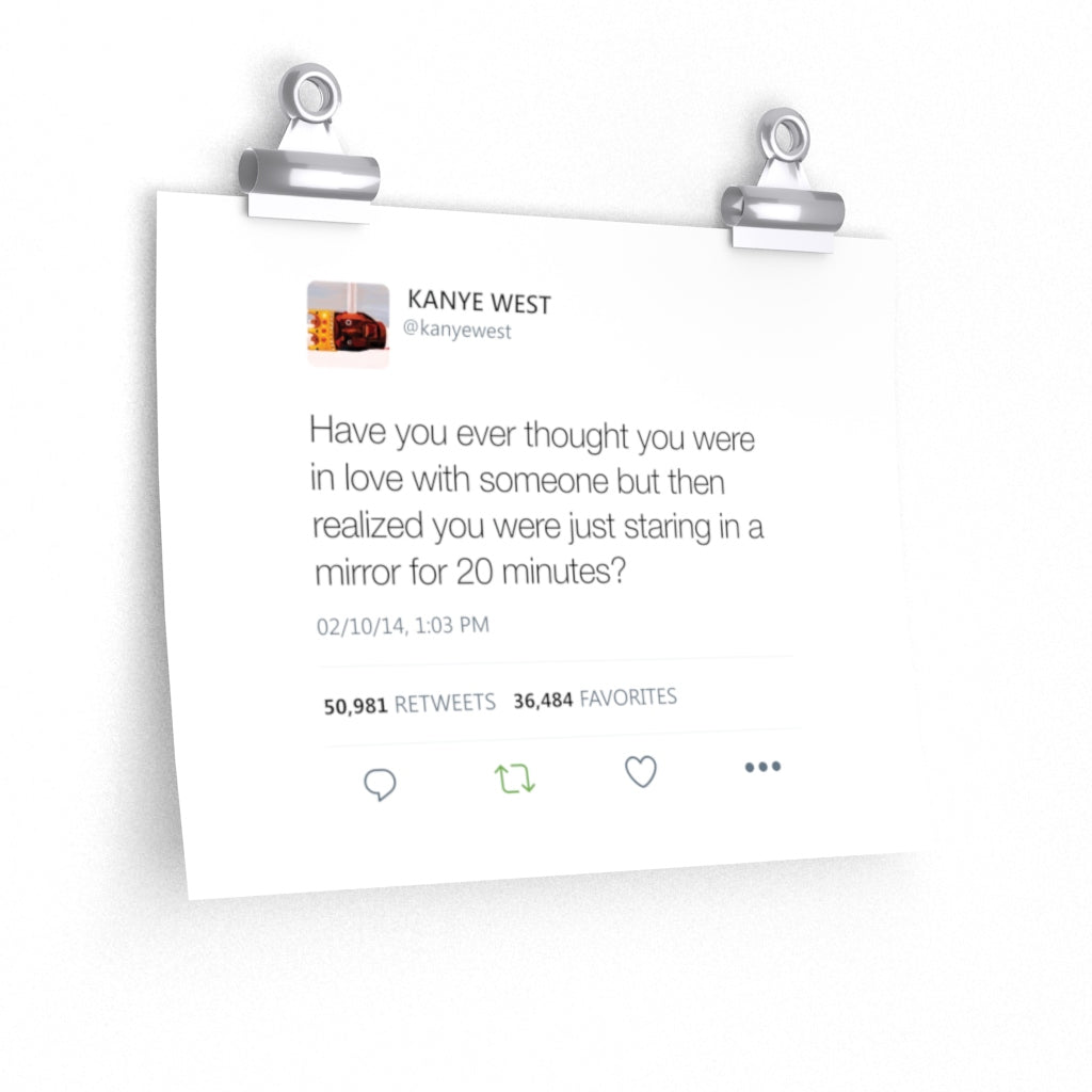 In love with someone but realized staring in a mirror for 20 minutes? Kanye West Tweet Twitter Quote Premium Matte horizontal posters-11'' x 9''-CG Matt-Archethype