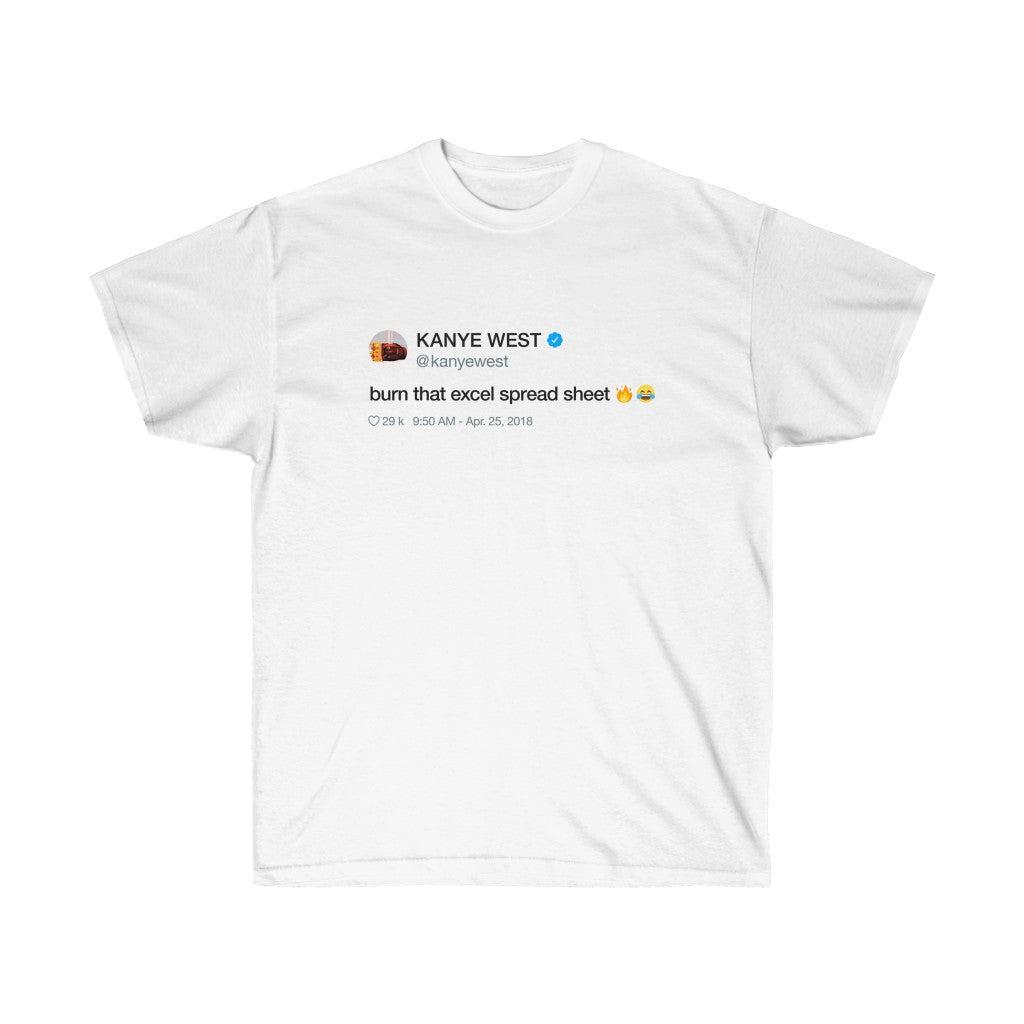 Burn that excel spreadsheet. Kanye West Tweet Inspired Unisex Ultra Cotton Tee-S-White-Archethype