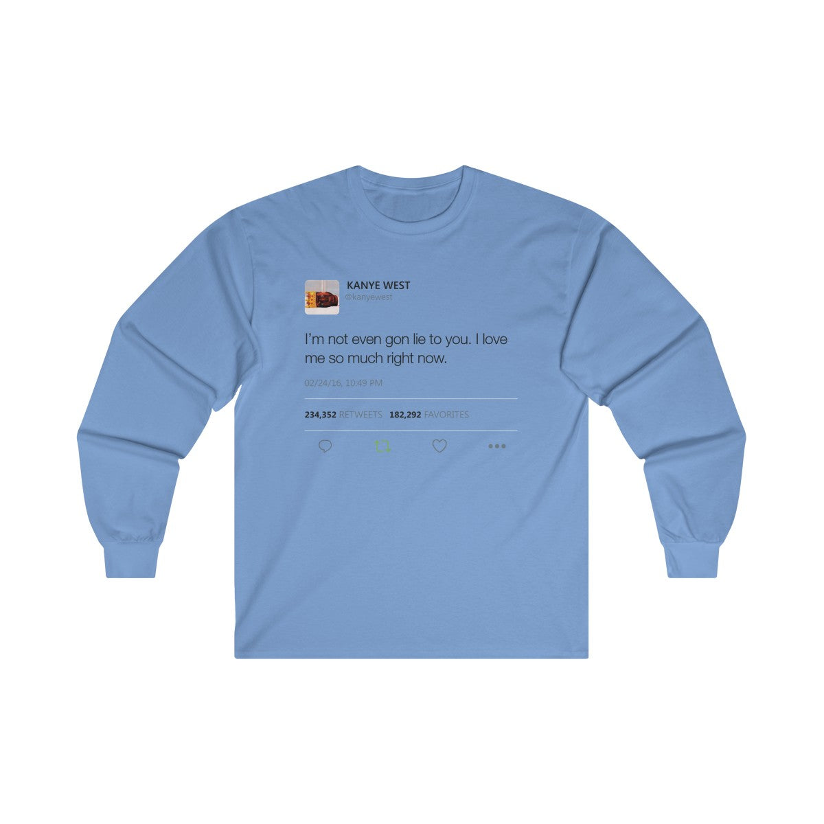 I'm Not Even Gon Lie To You I Love Me So Much Right Now Kanye West Tweet Long Sleeve Tee-Carolina Blue-S-Archethype