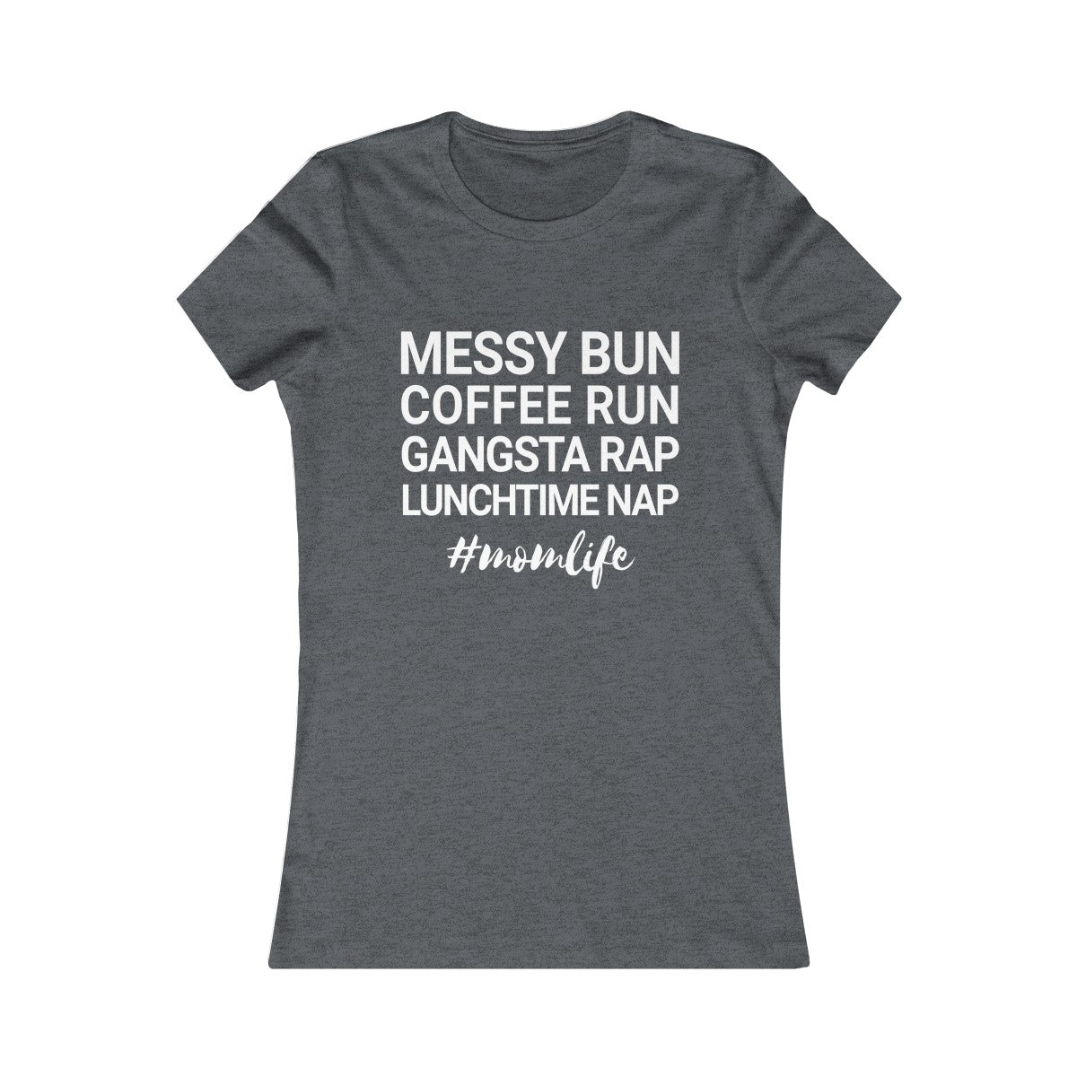Messy Bun Coffee Run Gangsta Rap Lunchtime Nap #MomLife MomLife Mothers Day Women's Favorite Tee-Dark Grey Heather-S-Archethype
