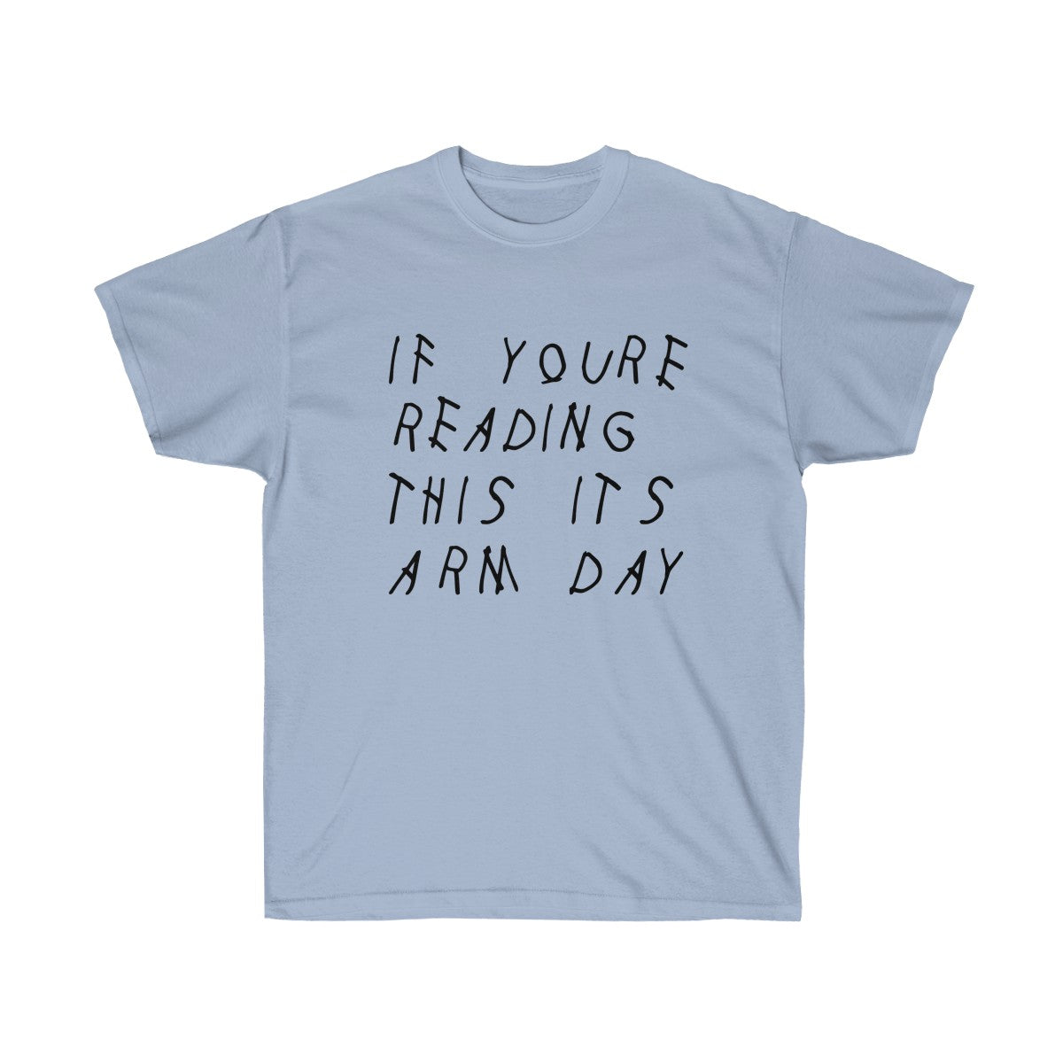 If your reading this it's arm day Drake inspired workout Tee-Light Blue-S-Archethype