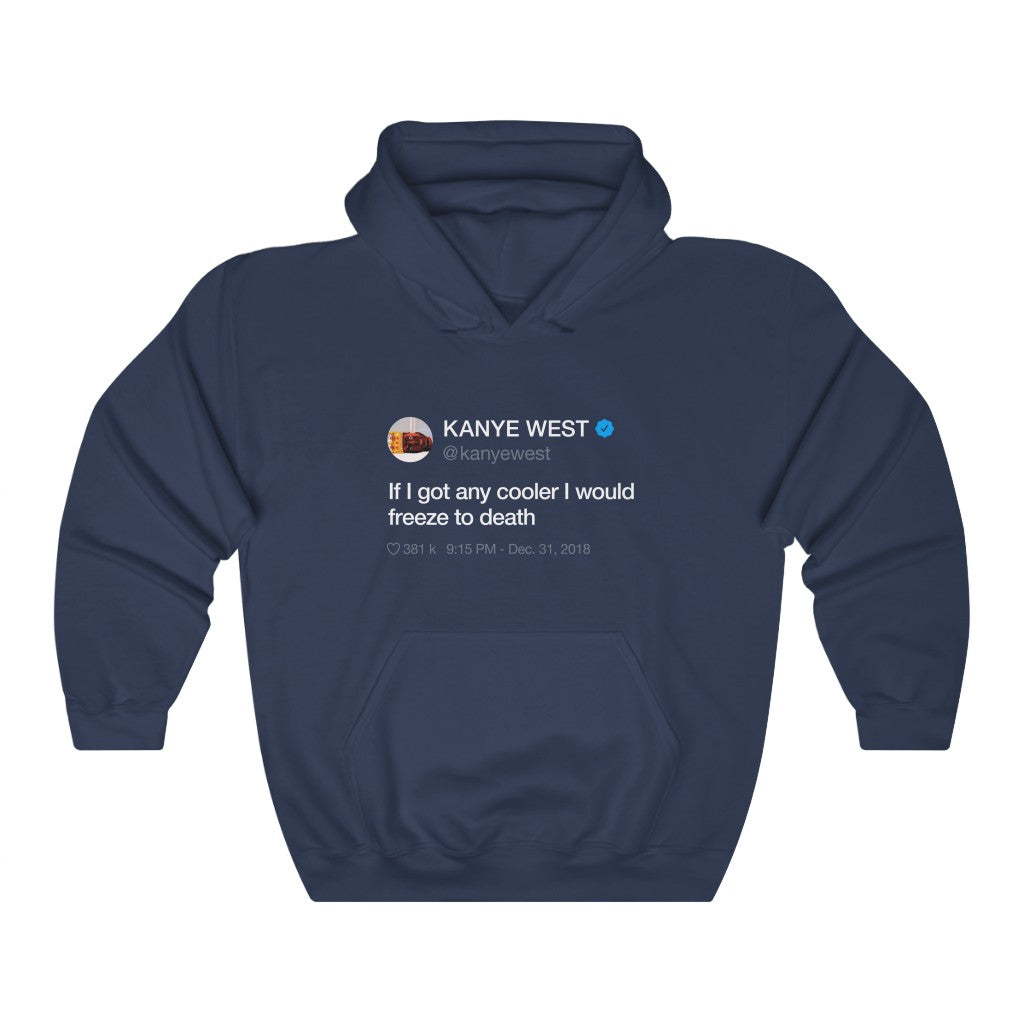If I got any cooler I would freeze to death - Kanye West Tweet Hoodie-S-Navy-Archethype
