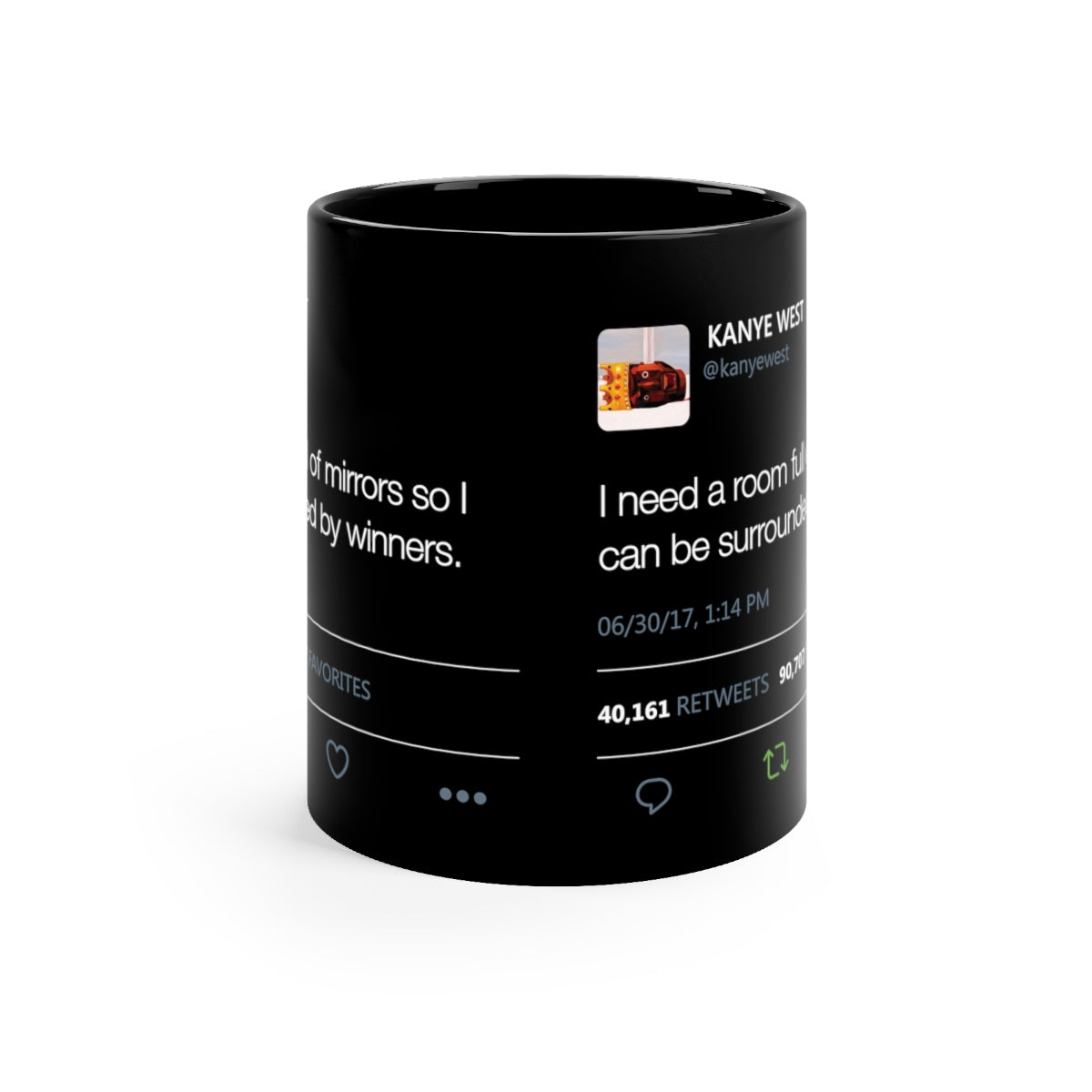 I need a room full of mirrors so I can be surrounded by winners - Kanye West black Mug Tweet Inspired-11oz-Archethype