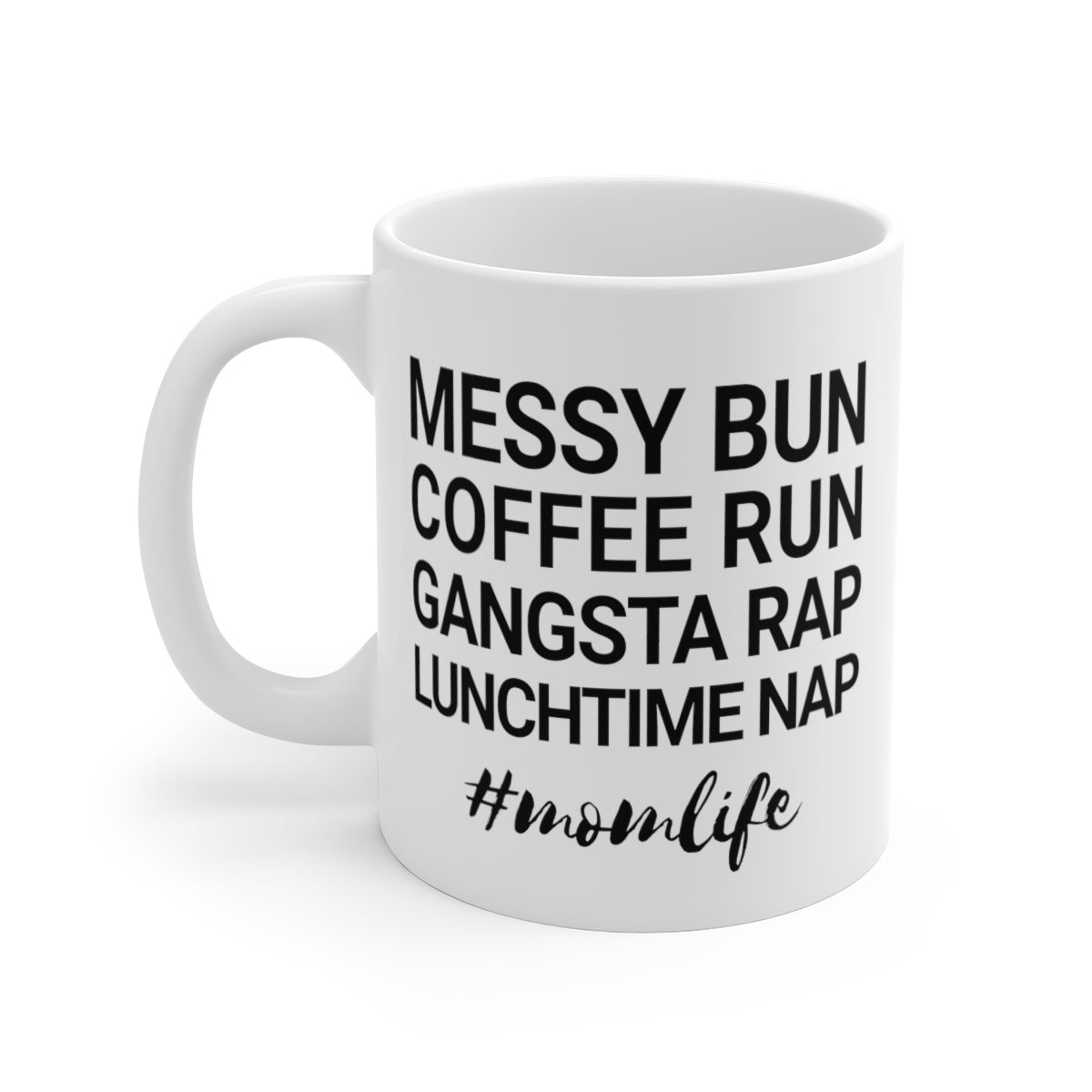 Messy Bun Coffee Run Gangsta Rap Lunchtime Nap #MomLife MomLife Mothers Day White Ceramic Mug-11oz-Archethype
