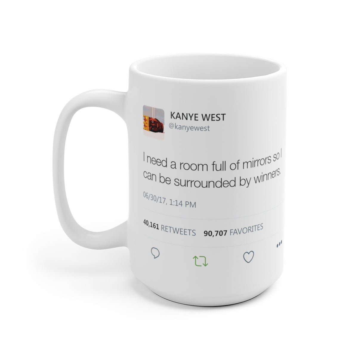 I need a room full of mirrors so I can be surrounded by winners - Kanye West Mug Tweet-15oz-Archethype