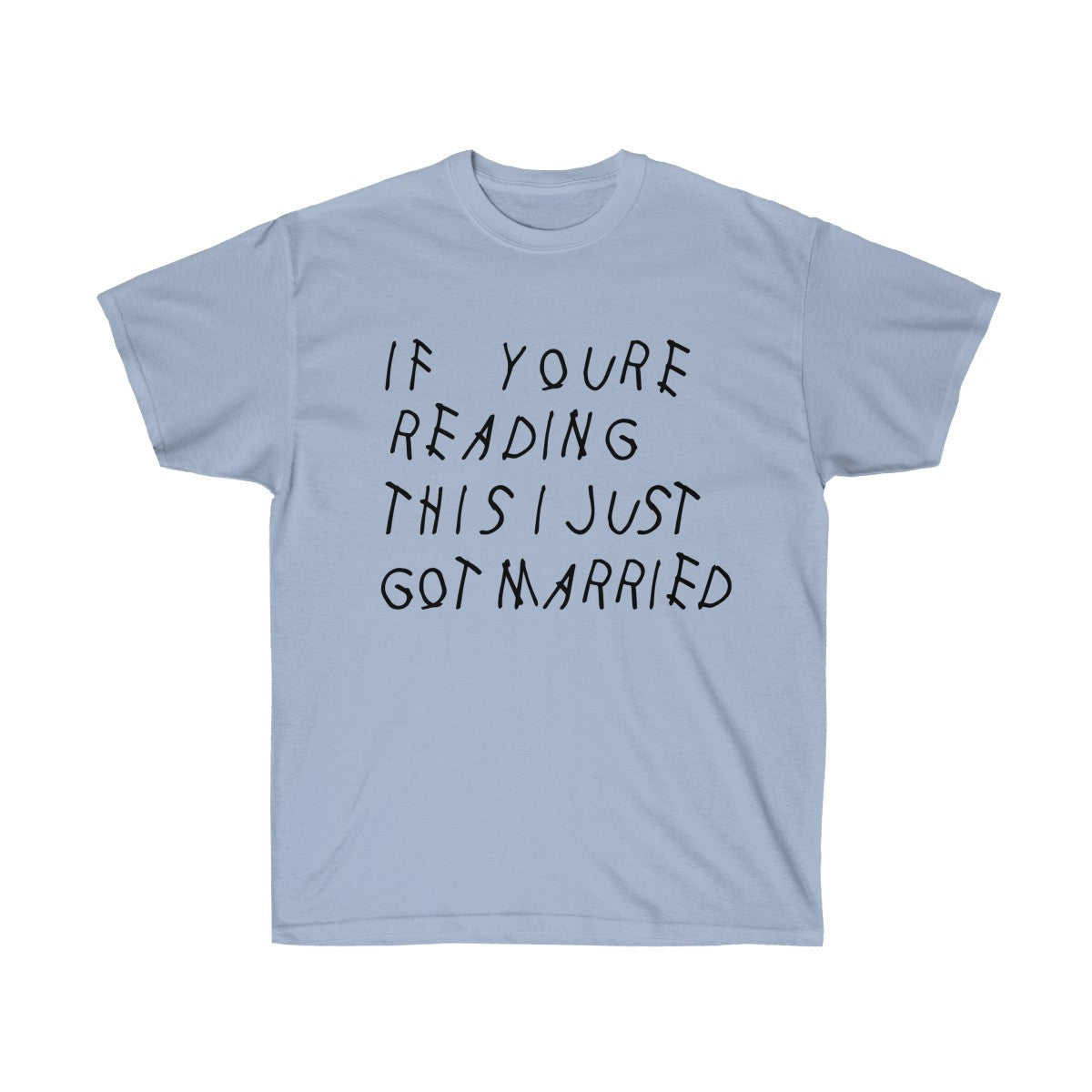 If your reading this I Just Got Married Drake inspired Unisex Ultra Cotton Tee-Light Blue-S-Archethype