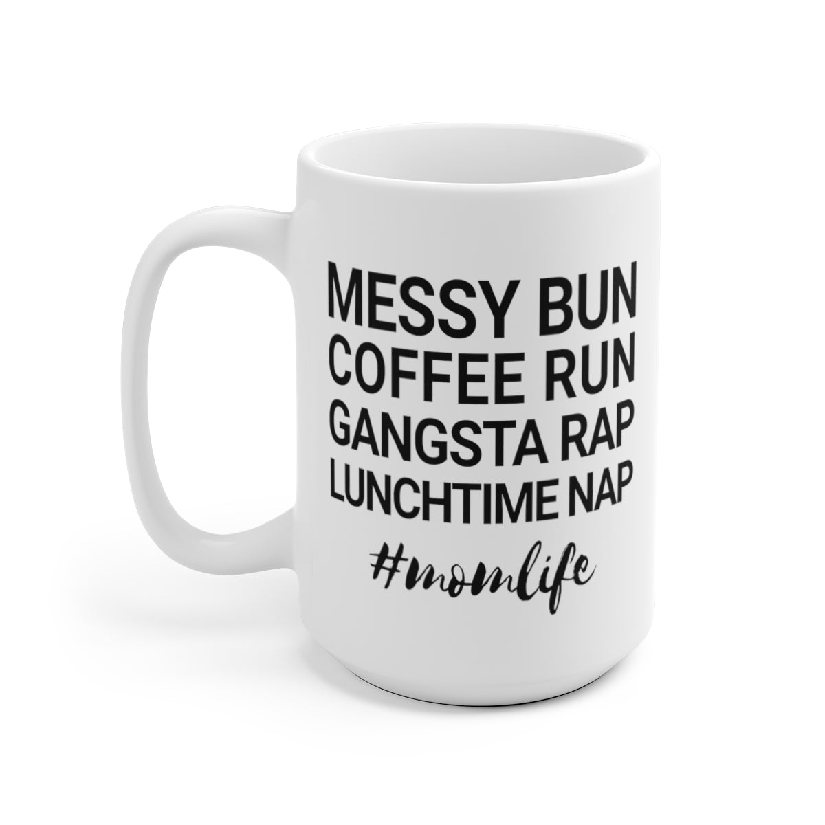 Messy Bun Coffee Run Gangsta Rap Lunchtime Nap #MomLife MomLife Mothers Day White Ceramic Mug-Archethype