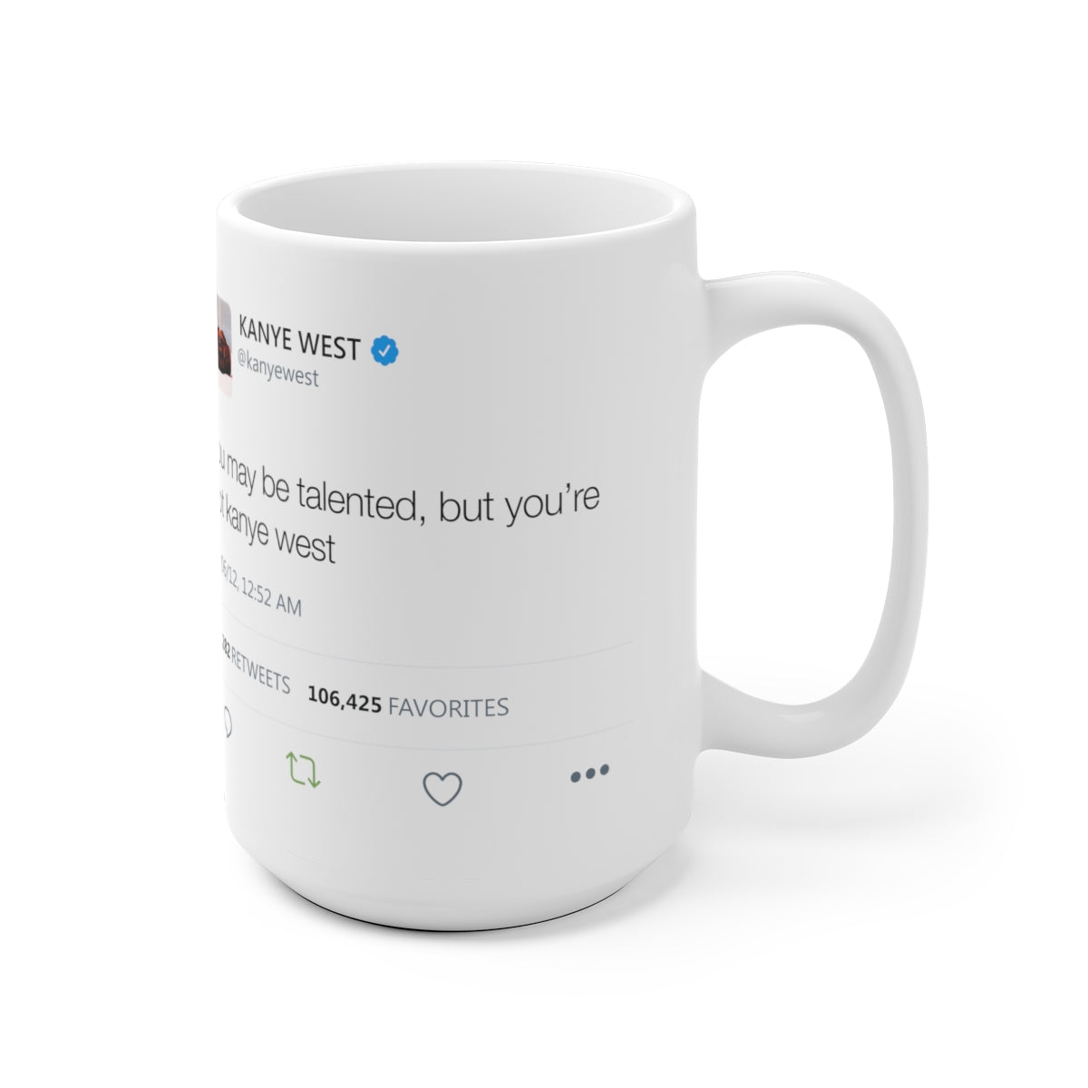 You may be talented, but you are not Kanye West Tweet Mug-Archethype