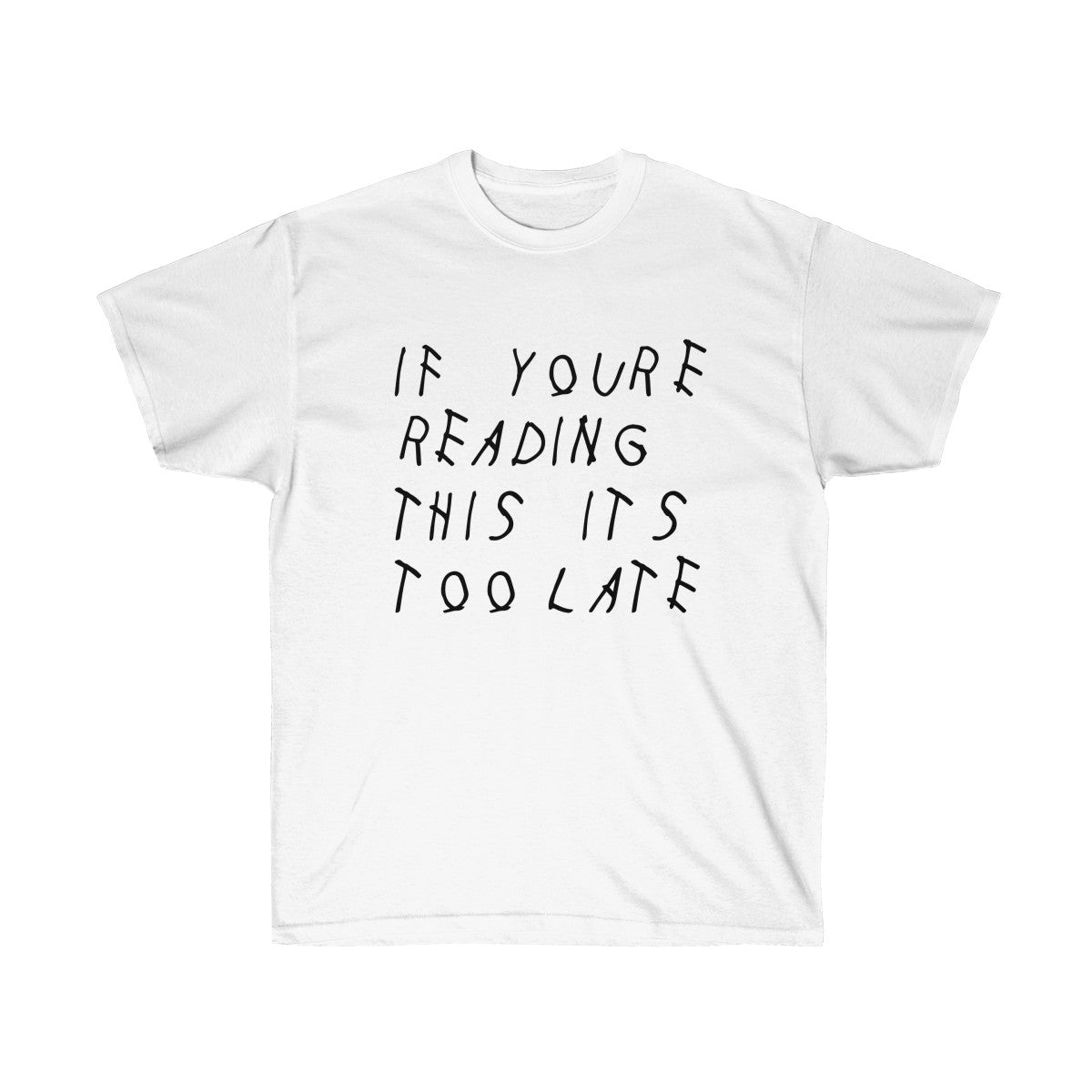 If your reading this it's too late Drake inspired Tee-White-L-Archethype