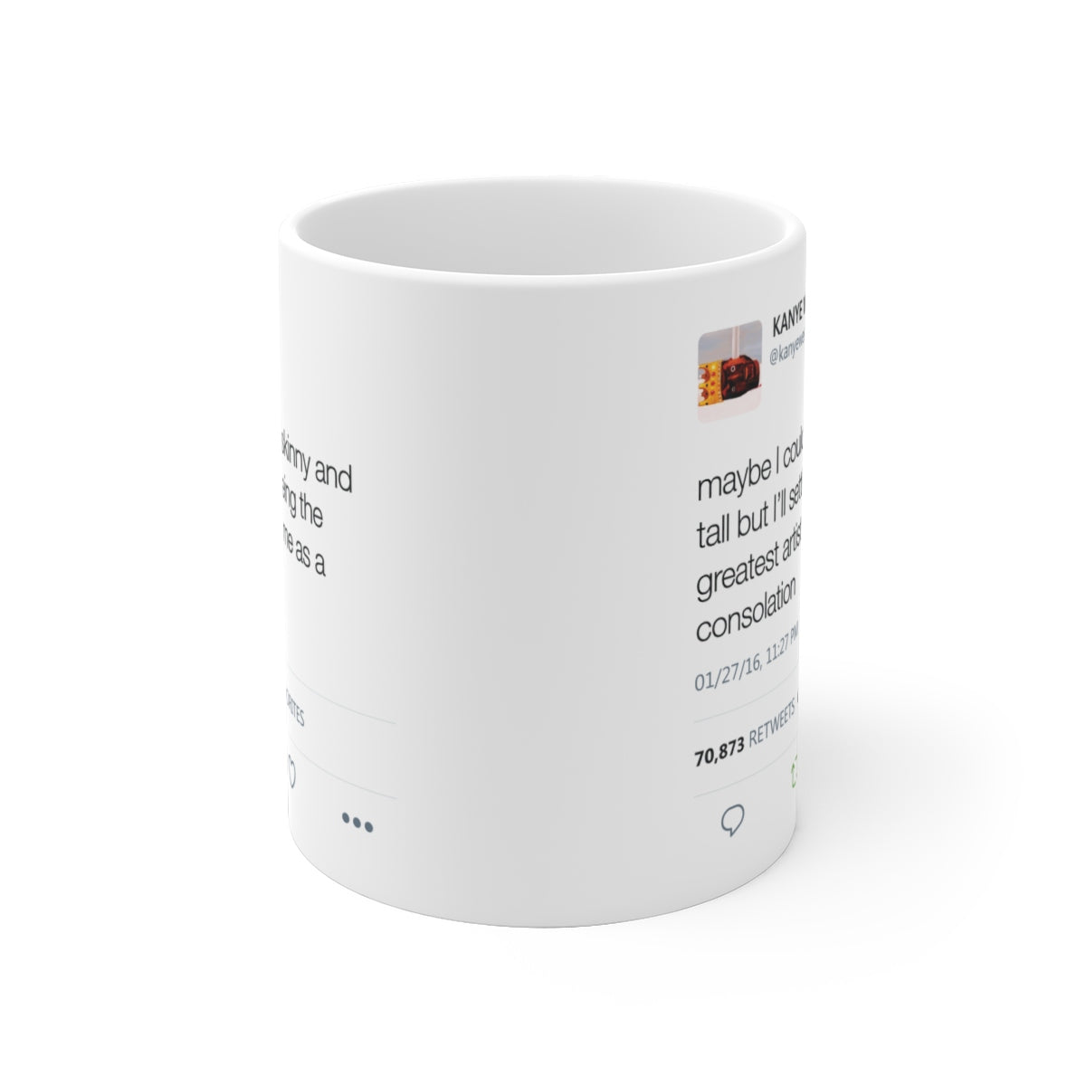 Maybe I couldn't be skinny and tall but I'll settle for being the greatest artist Kanye Tweet Mug-Archethype