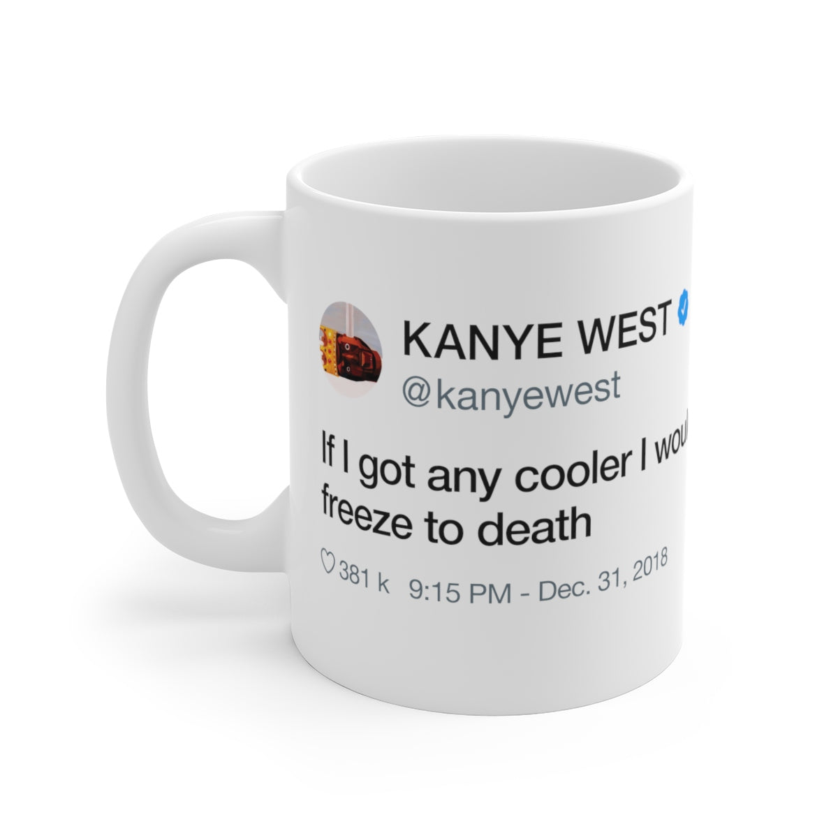 If I got any cooler I would freeze to death - Kanye West Tweet Quote Mug-11oz-Archethype