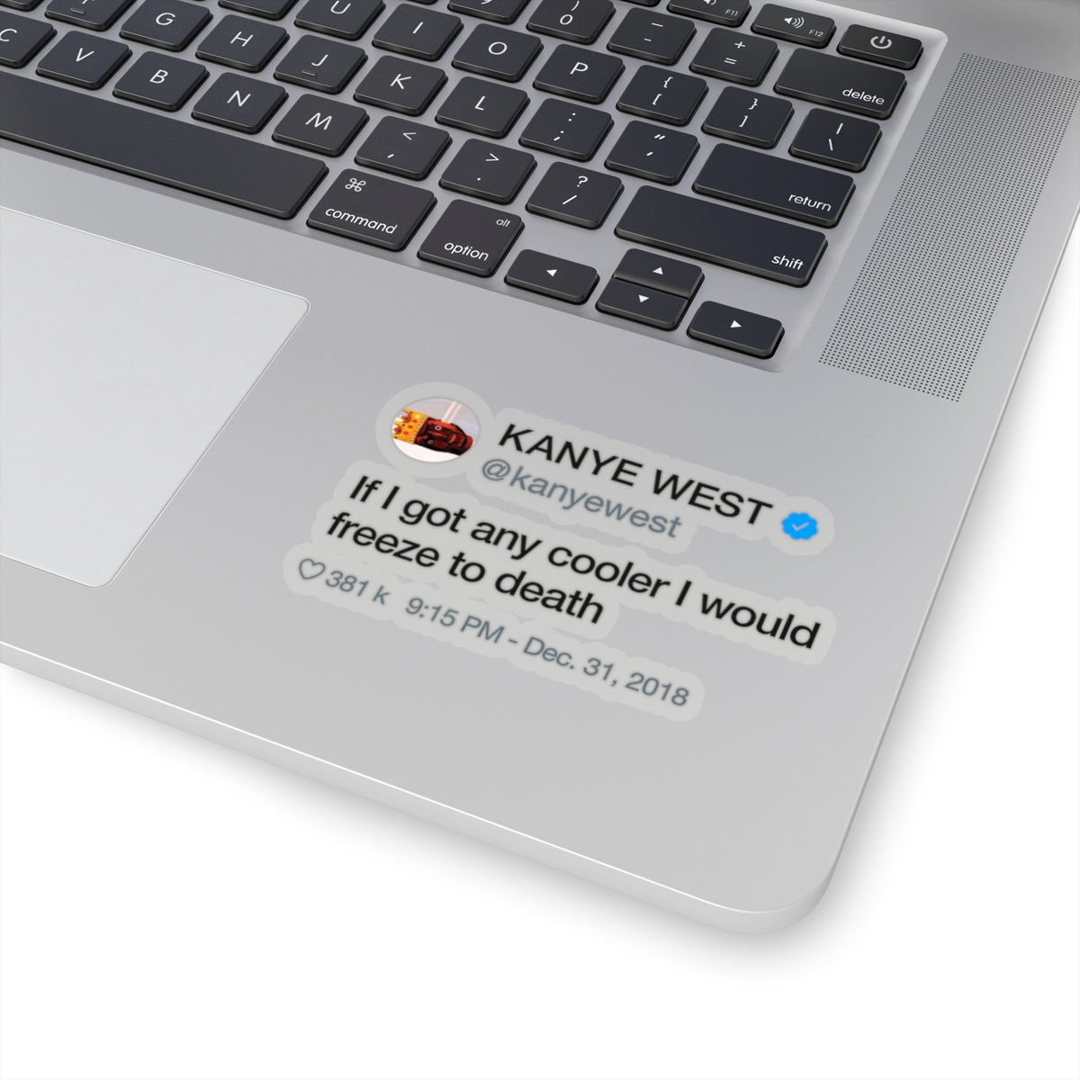 Kanye West Tweet quote If I got any cooler I would freeze to death Stickers-4x4"-Transparent-Archethype