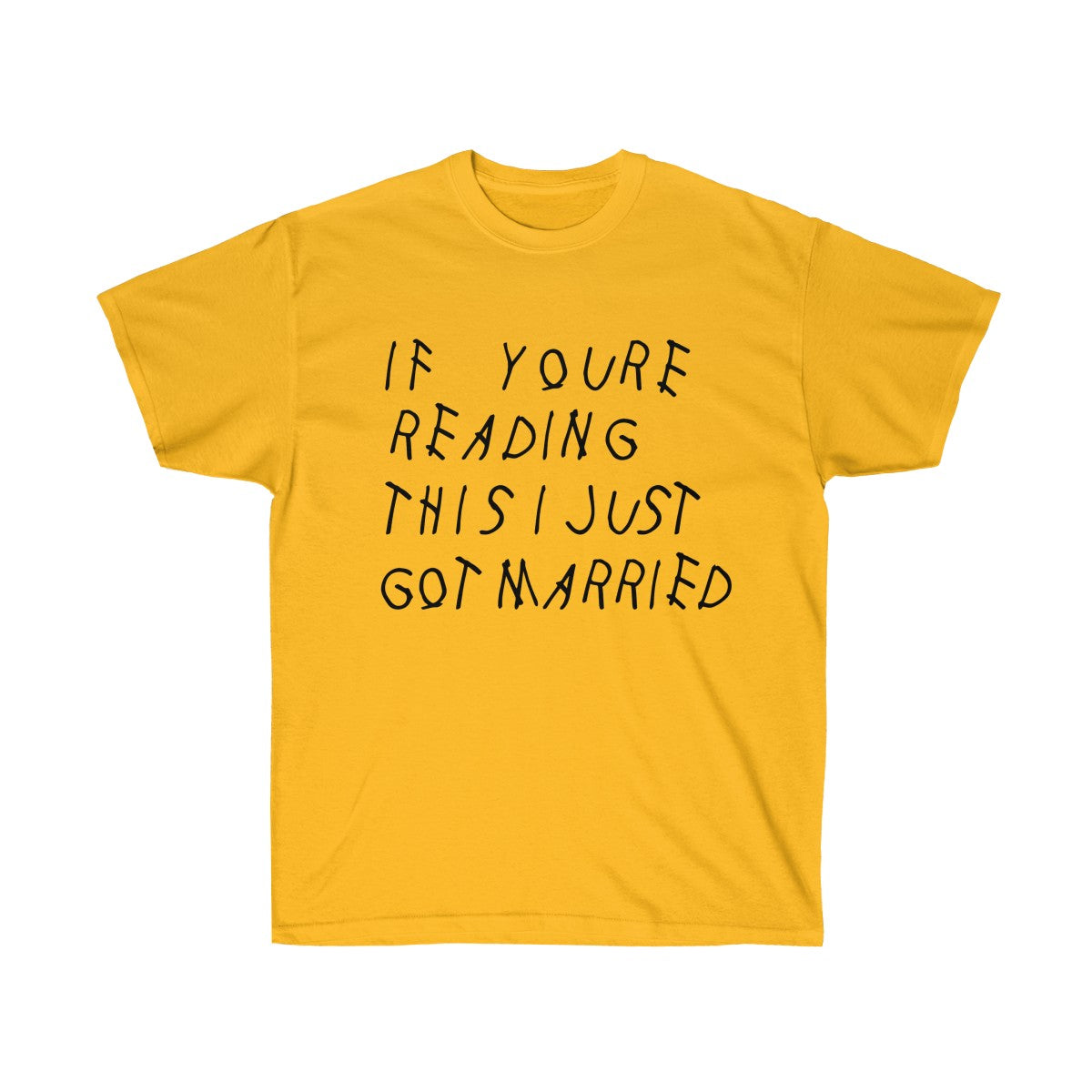 If your reading this I Just Got Married Drake inspired Unisex Ultra Cotton Tee-Gold-S-Archethype