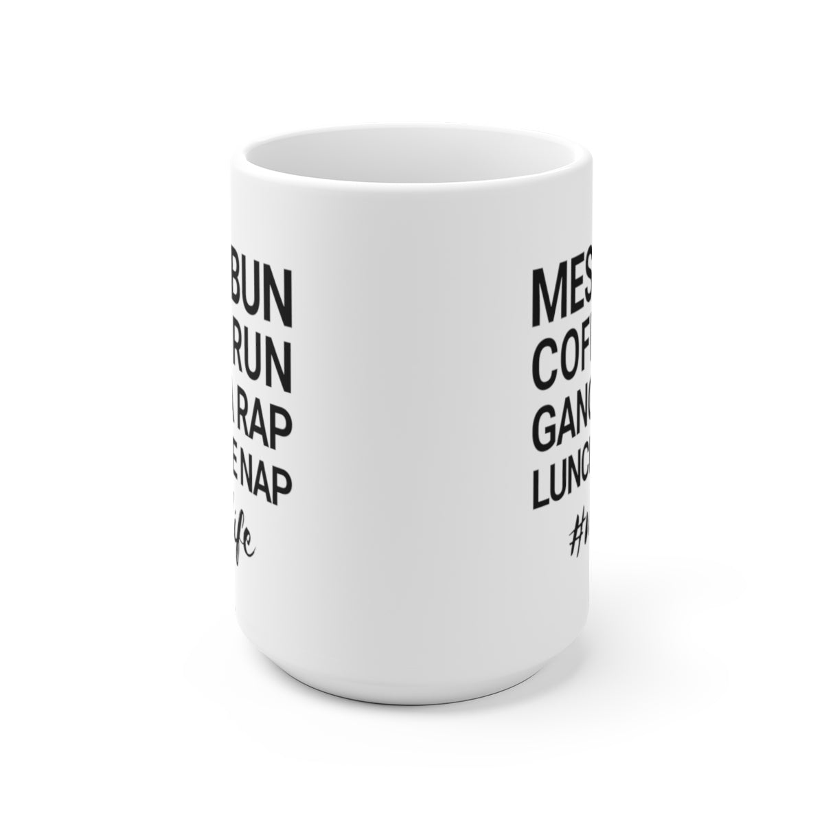 Messy Bun Coffee Run Gangsta Rap Lunchtime Nap #MomLife MomLife Mothers Day White Ceramic Mug-15oz-Archethype