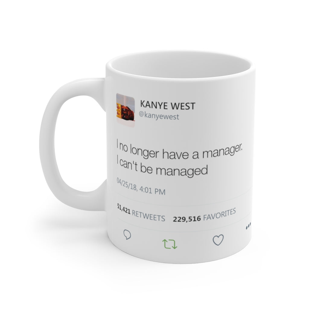 I no longer have a manager. I can't be managed - Kanye West Tweet Mug-11oz-Archethype