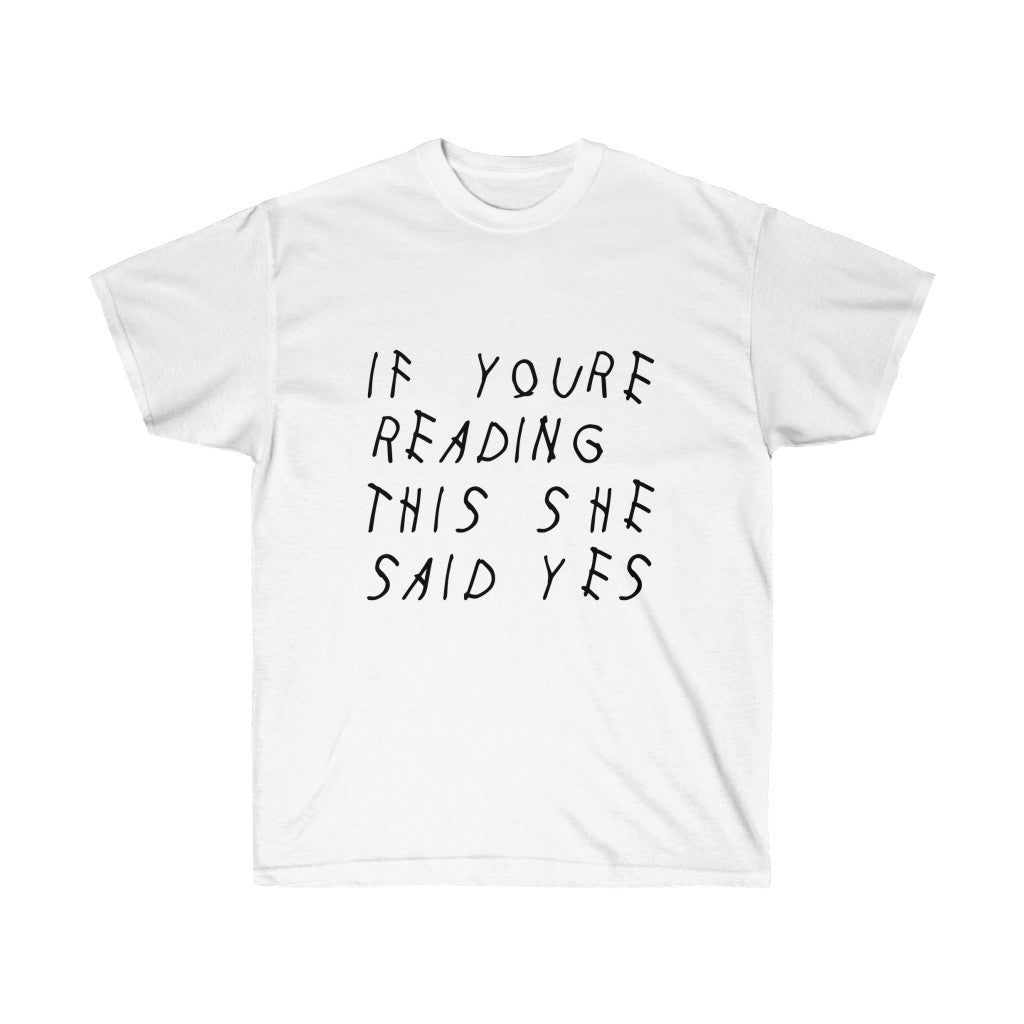 If your reading she said yes Drake engagement T-Shirt-White-L-Archethype