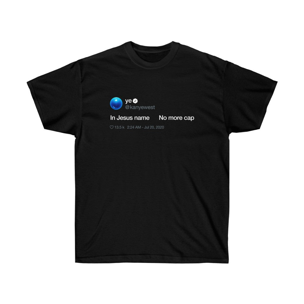 In Jesus name. No more Cap. Kanye West Tweet Inspired Unisex Ultra Cotton Tee-S-Black-Archethype