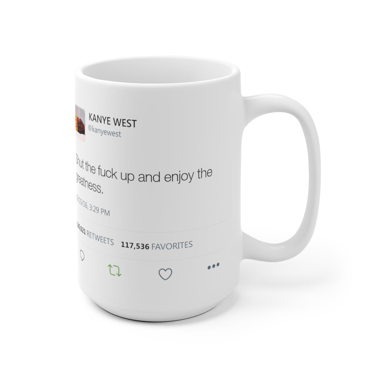 Shut the fuck up and enjoy the greatness Kanye West Tweet Mug-Archethype