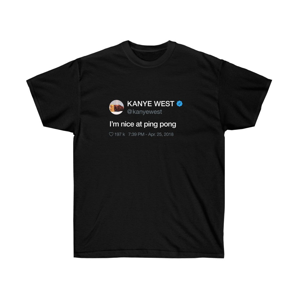 I'm nice at Ping Pong - Kanye West Tweet Inspired Unisex Ultra Cotton Tee-S-Black-Archethype