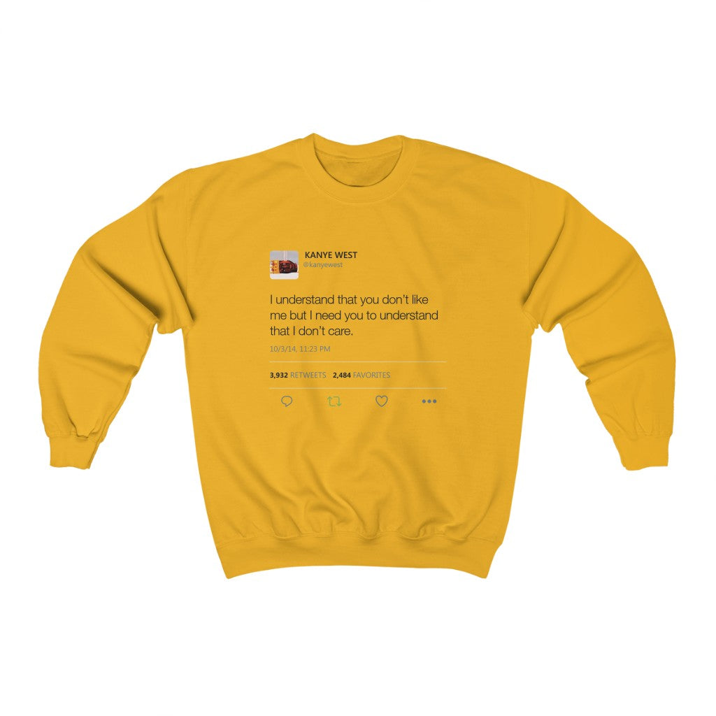I Understand That You Don't Like Me But I Need You To Understand That I Dont Care - Kanye West Tweet Sweatshirt-Gold-S-Archethype