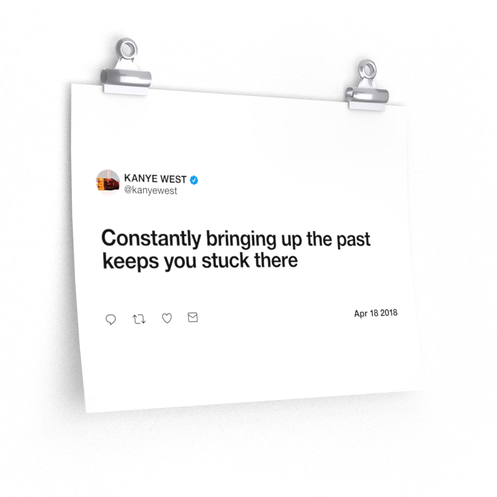 Constantly bringing up the past keeps you stuck there - Kanye West Tweet Twitter Quote Premium Matte horizontal posters-14″ × 11″-CG matt-Archethype