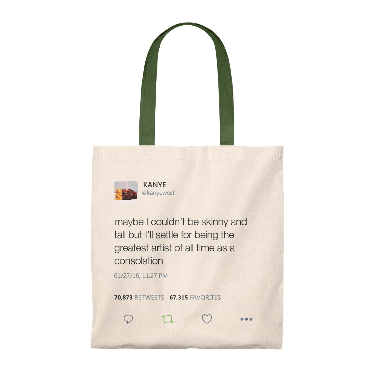 Maybe I Couldn't Be Skinny And Tall But I'll Settle For Being The Greatest Artist Of All Time.. Kanye West Tweet Tote Bag-Natural/Hunter-Archethype