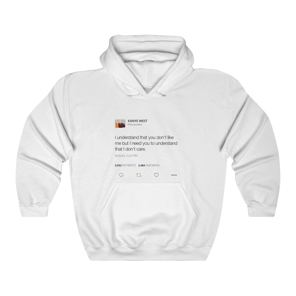 I Understand That You Don't Like Me But I Need You To Understand That I Dont Care Kanye West Tweet Hoodie-L-White-Archethype