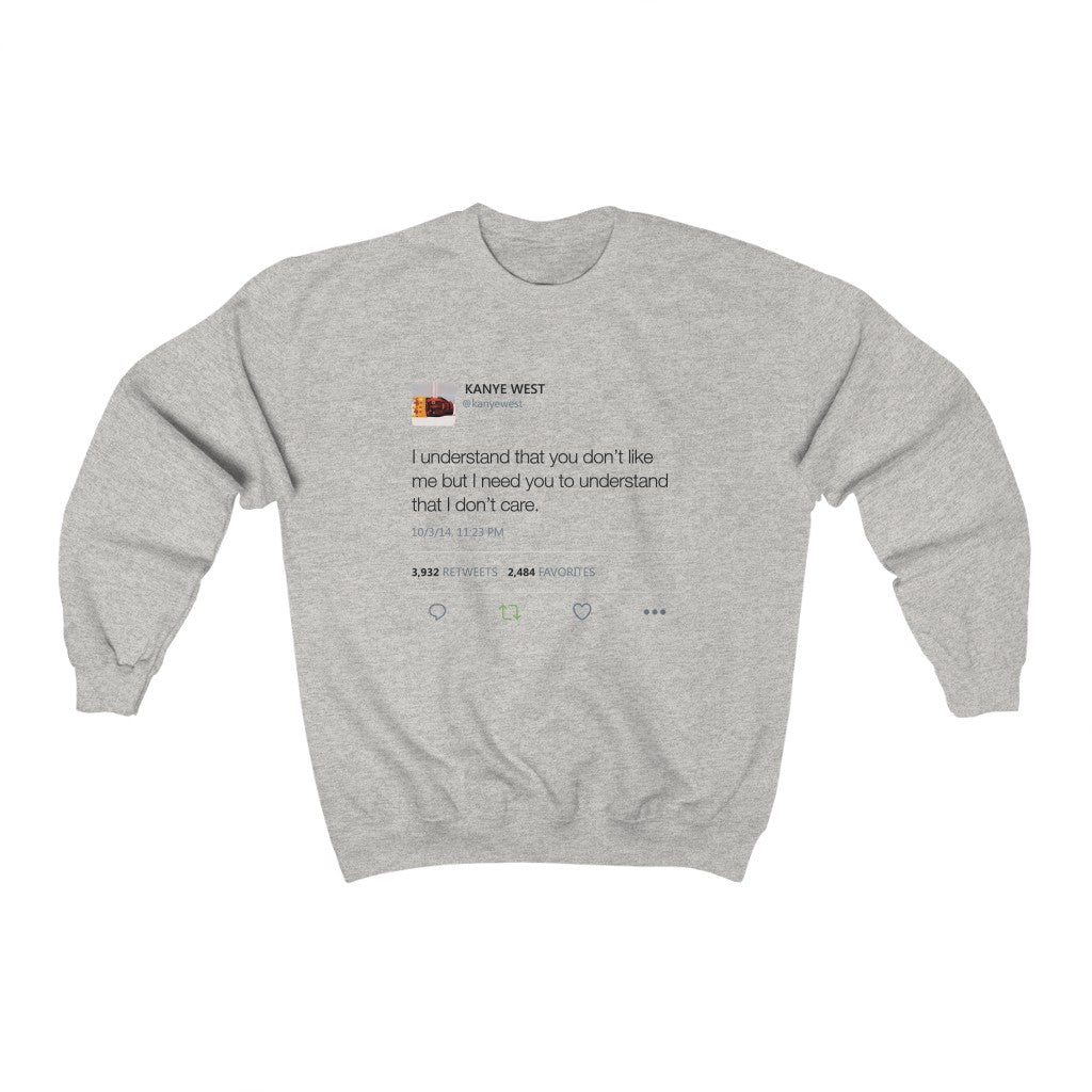 I Understand That You Don't Like Me But I Need You To Understand That I Dont Care - Kanye West Tweet Sweatshirt-Ash-S-Archethype
