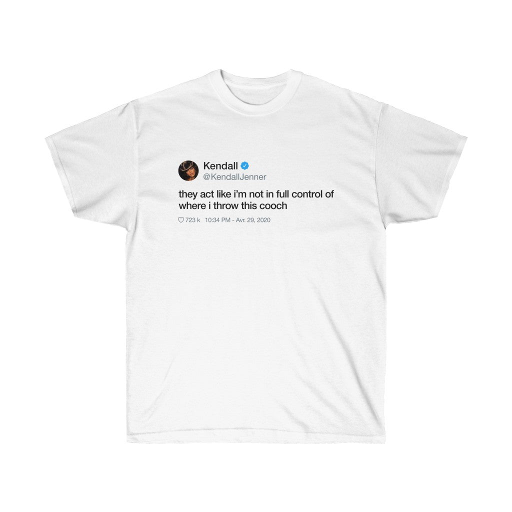 Kendall Jenner They act like i'm not in full control of where i throw this cooch Tweet T-Shirt-L-White-Archethype