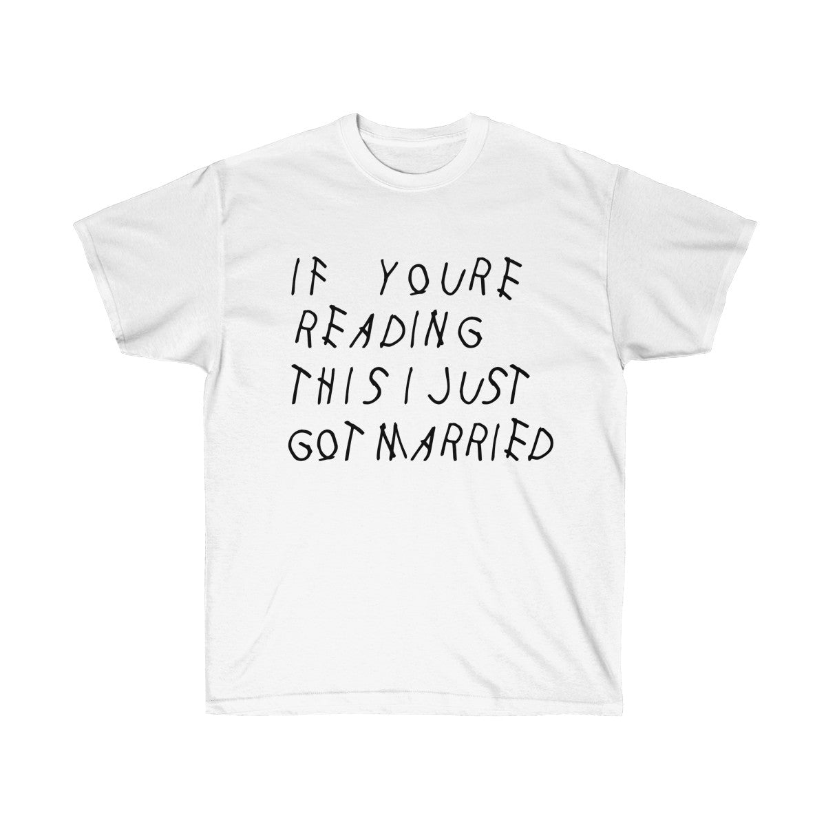 If your reading this I Just Got Married Drake inspired Unisex Ultra Cotton Tee-White-L-Archethype