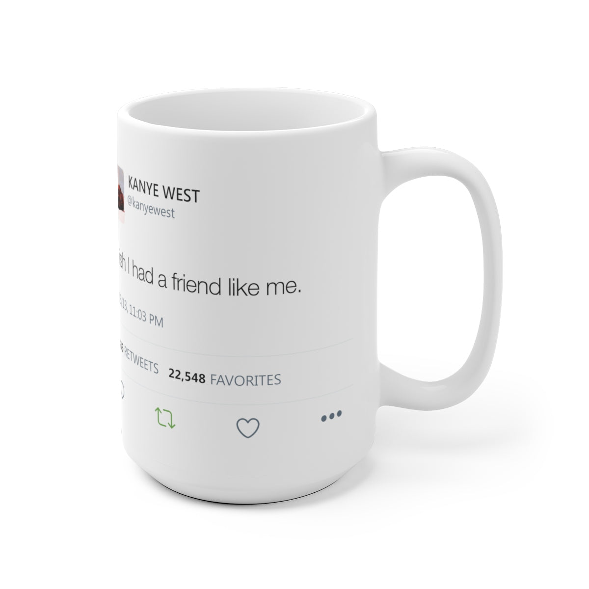 I wish I had a friend like me - Kanye West Tweet Mug-Archethype