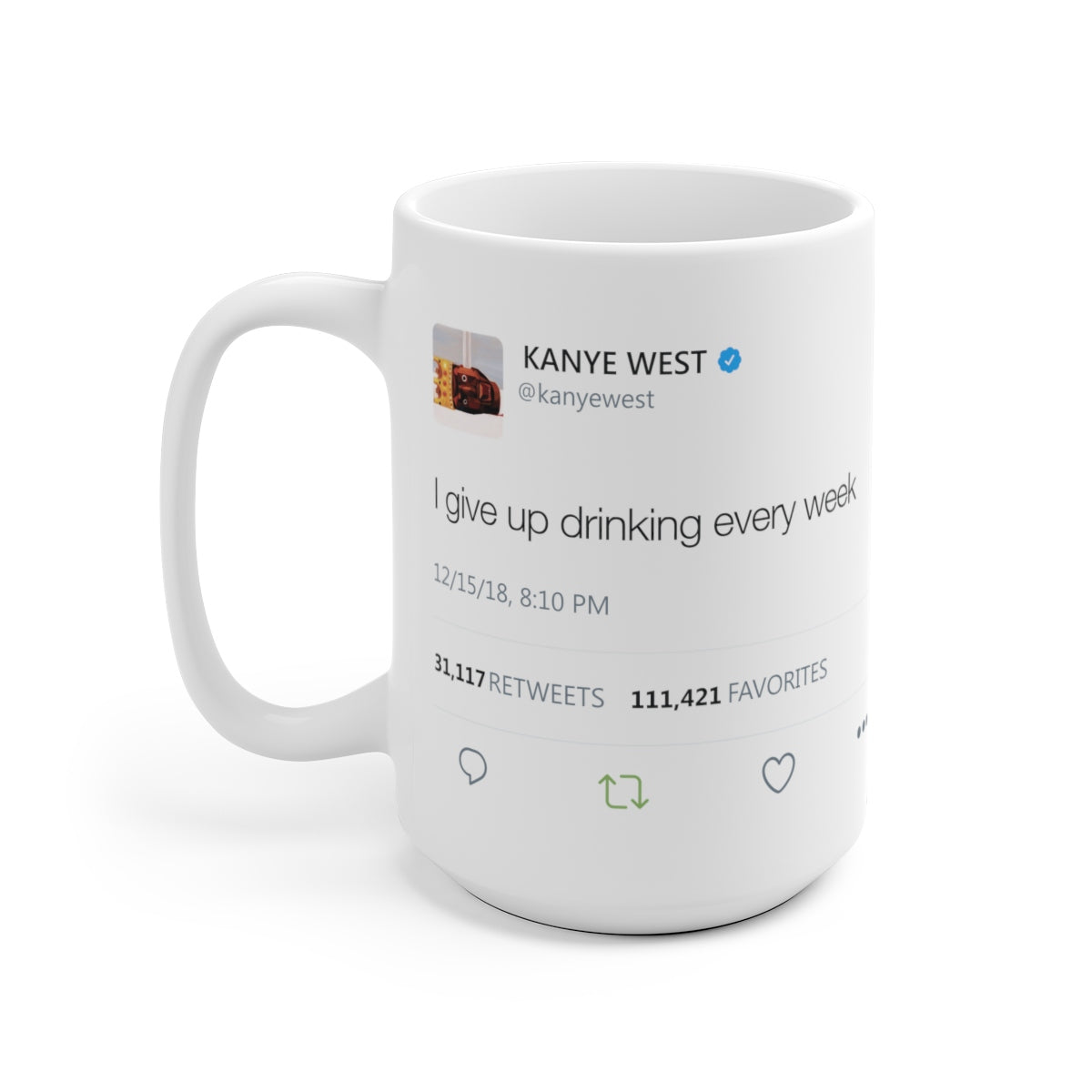 I give up drinking every week Kanye West Mug-15oz-Archethype