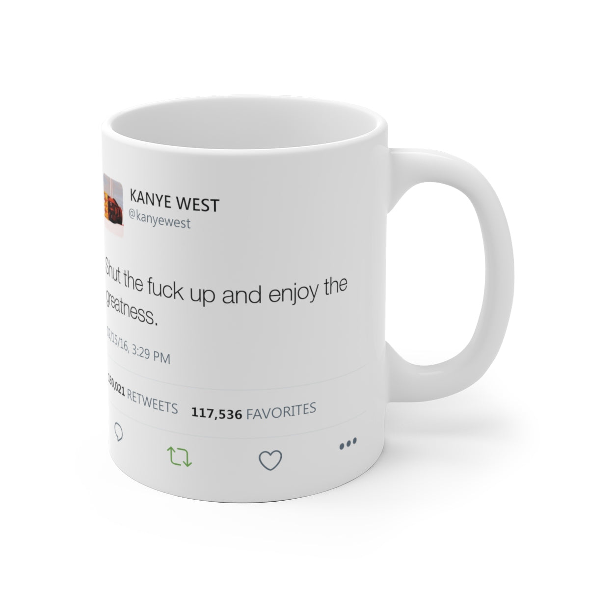 Shut the fuck up and enjoy the greatness Kanye West Tweet Mug-Archethype