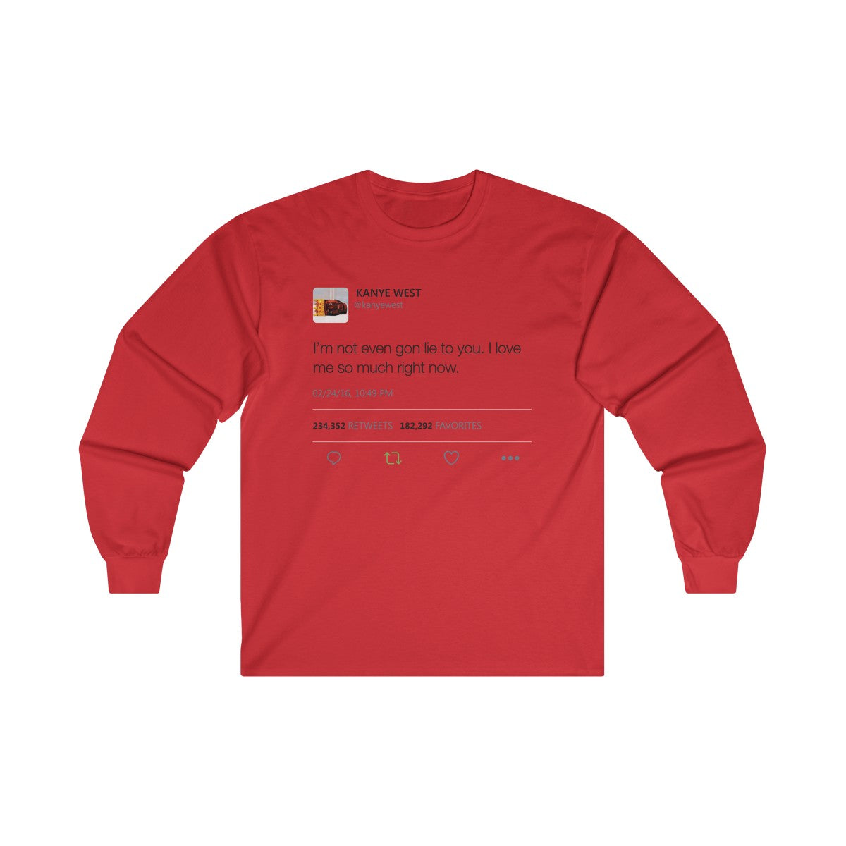 I'm Not Even Gon Lie To You I Love Me So Much Right Now Kanye West Tweet Long Sleeve Tee-Red-S-Archethype
