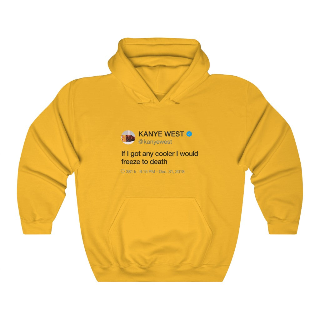 If I got any cooler I would freeze to death - Kanye West Tweet Hoodie-S-Gold-Archethype
